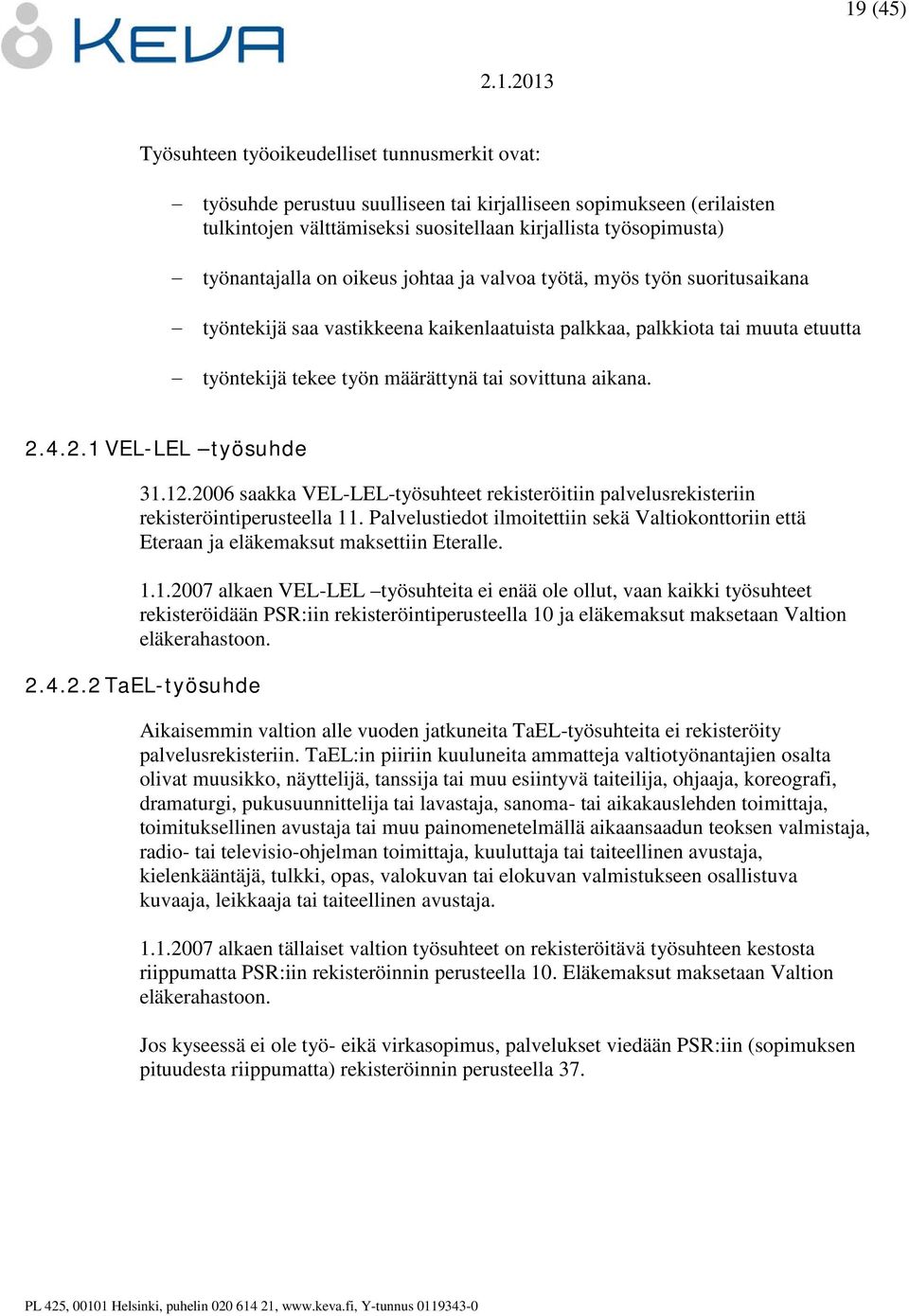 aikana. 2.4.2.1 VEL-LEL työsuhde 31.12.2006 saakka VEL-LEL-työsuhteet rekisteröitiin palvelusrekisteriin rekisteröintiperusteella 11.