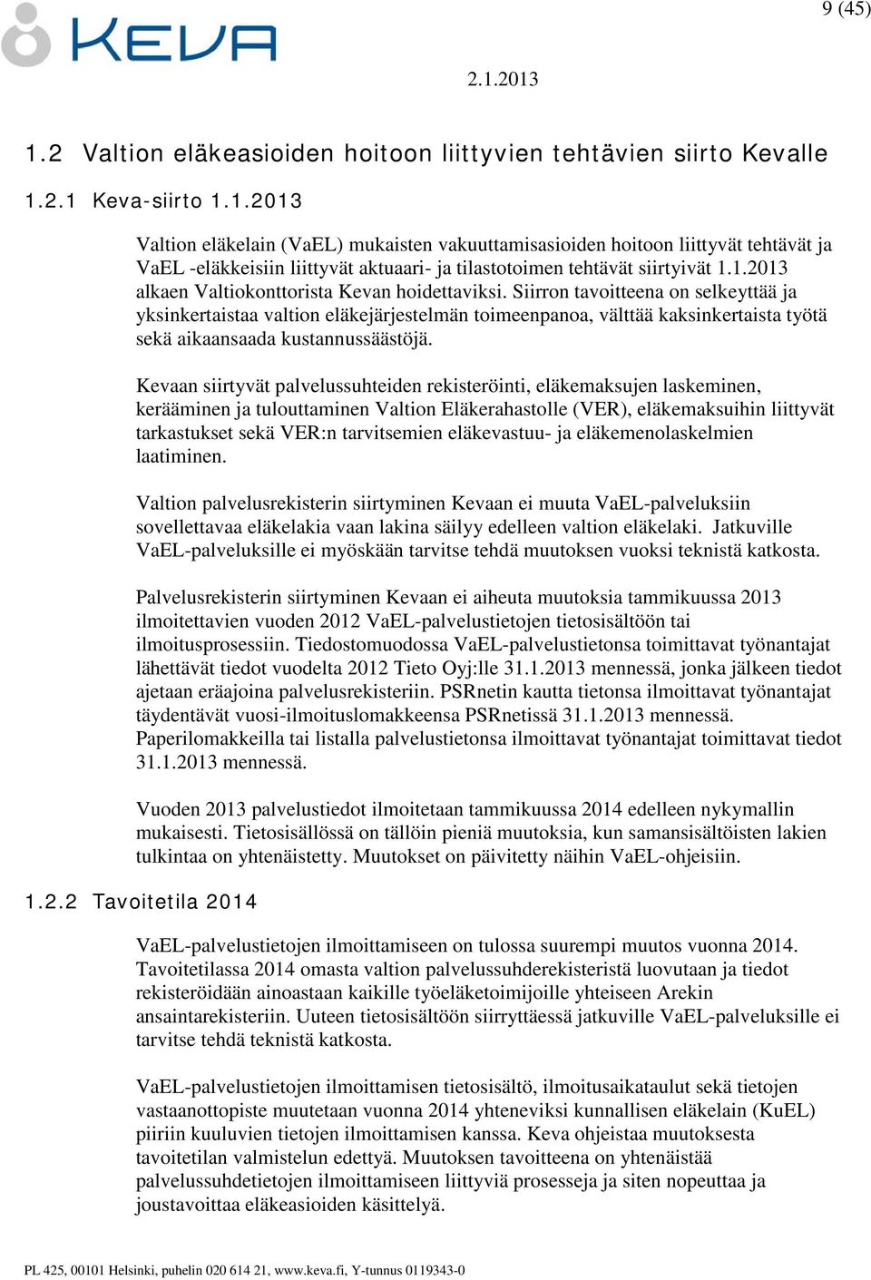 Siirron tavoitteena on selkeyttää ja yksinkertaistaa valtion eläkejärjestelmän toimeenpanoa, välttää kaksinkertaista työtä sekä aikaansaada kustannussäästöjä.