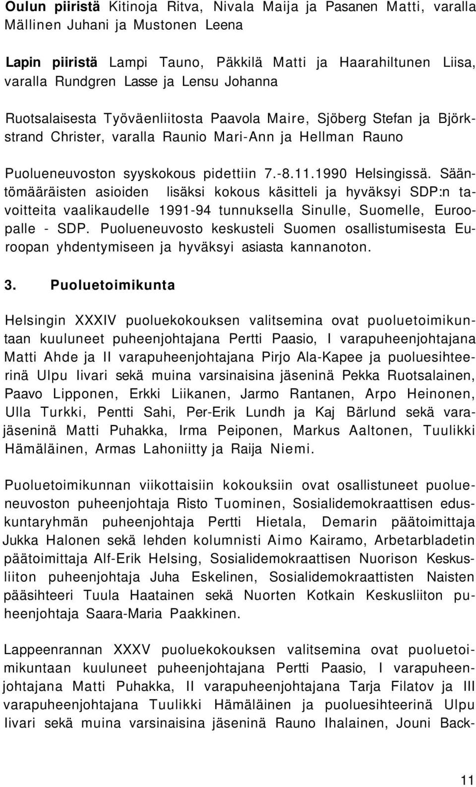1990 Helsingissä. Sääntömääräisten asioiden lisäksi kokous käsitteli ja hyväksyi SDP:n tavoitteita vaalikaudelle 1991-94 tunnuksella Sinulle, Suomelle, Euroopalle - SDP.
