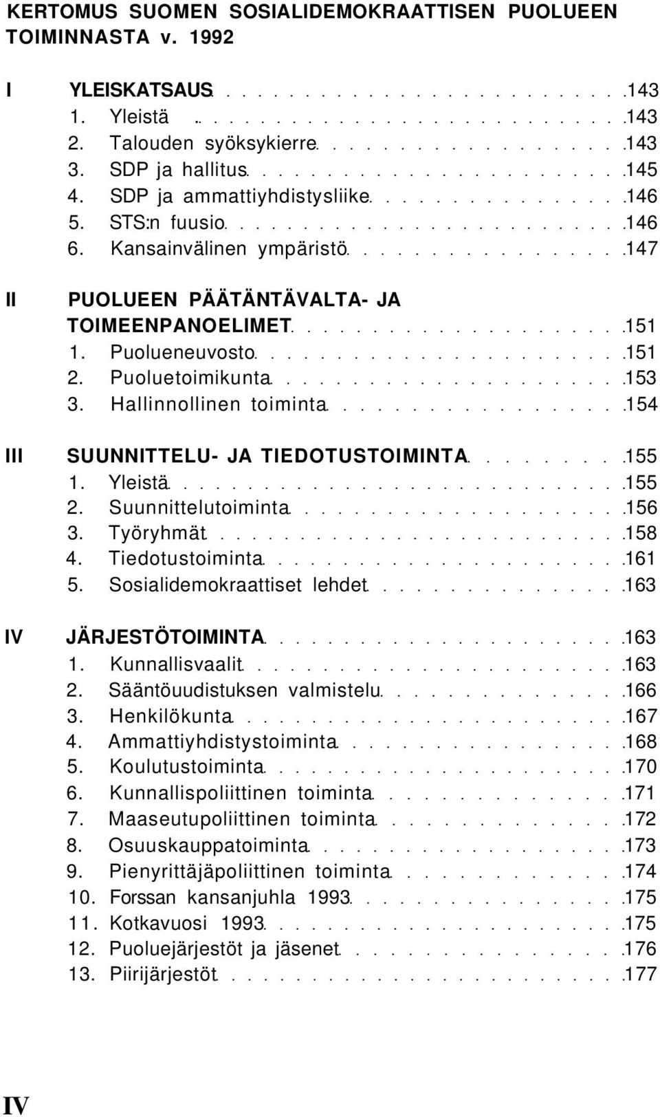 Hallinnollinen toiminta 154 III SUUNNITTELU- JA TIEDOTUSTOIMINTA 155 1. Yleistä 155 2. Suunnittelutoiminta 156 3. Työryhmät 158 4. Tiedotustoiminta 161 5.