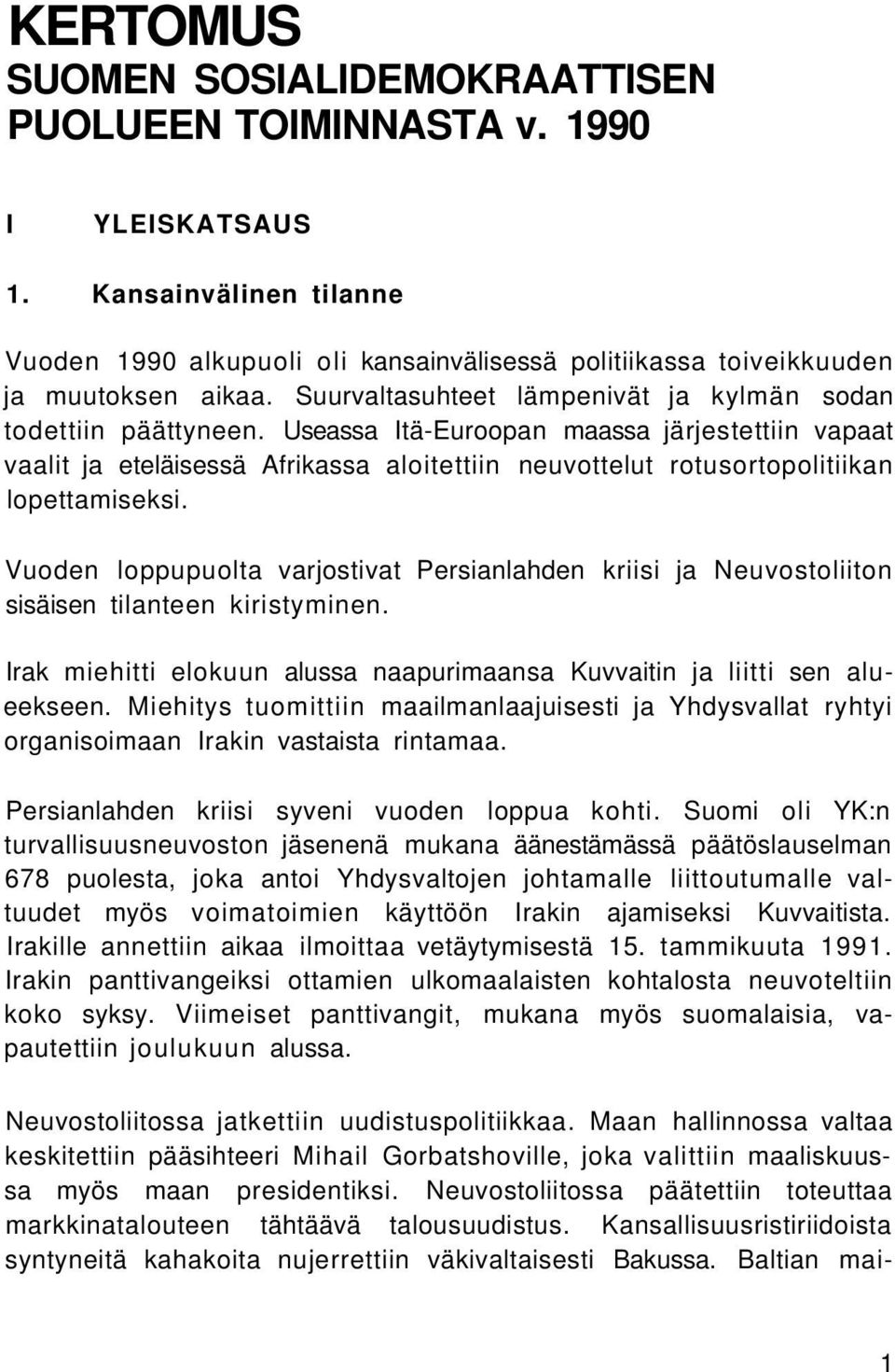 Useassa Itä-Euroopan maassa järjestettiin vapaat vaalit ja eteläisessä Afrikassa aloitettiin neuvottelut rotusortopolitiikan lopettamiseksi.