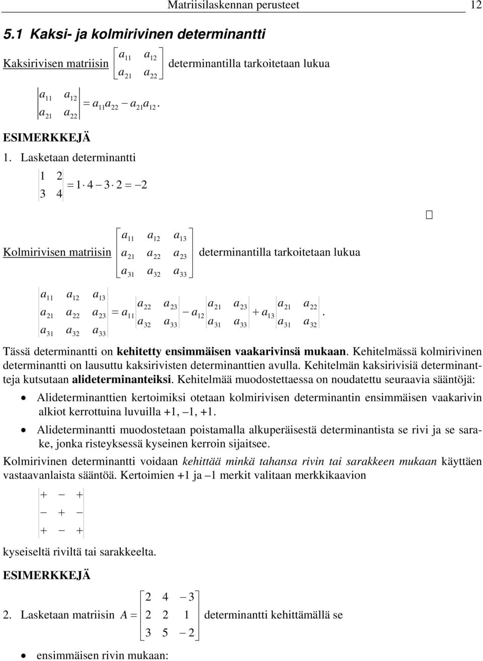 Kehtelmää muodostettess o oudtettu seurv säätöjä: ldetermtte kertomks otet kolmrvse determt esmmäse vkrv lkot kerrottu luvull.