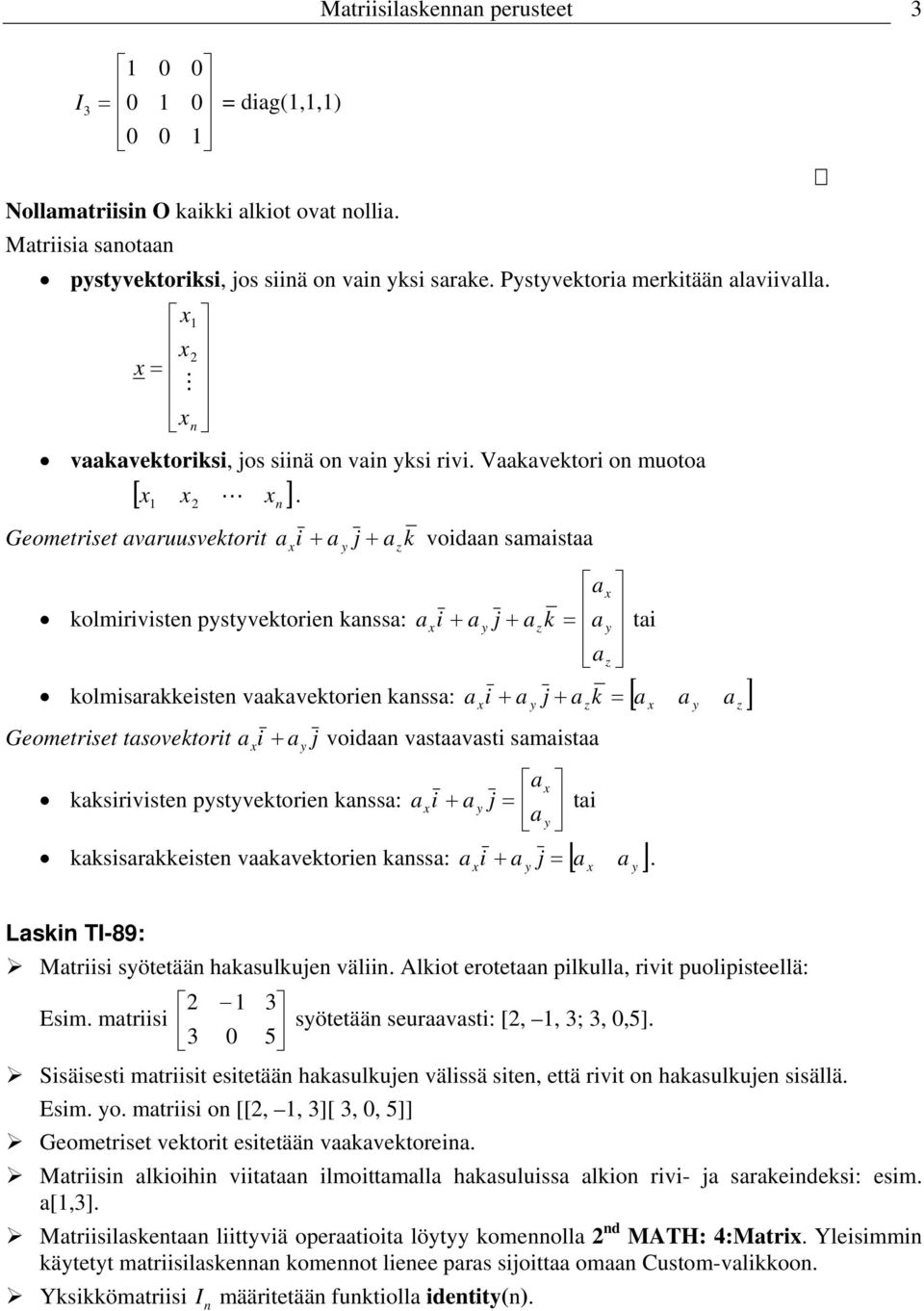 j [ ]. Lsk TI-89: Mtrs sötetää hksulkuje väl. lkot erotet plkull rvt puolpsteellä: Esm. mtrs sötetää seurvst: [ ; ]. Ssäsest mtrst estetää hksulkuje välssä ste että rvt o 