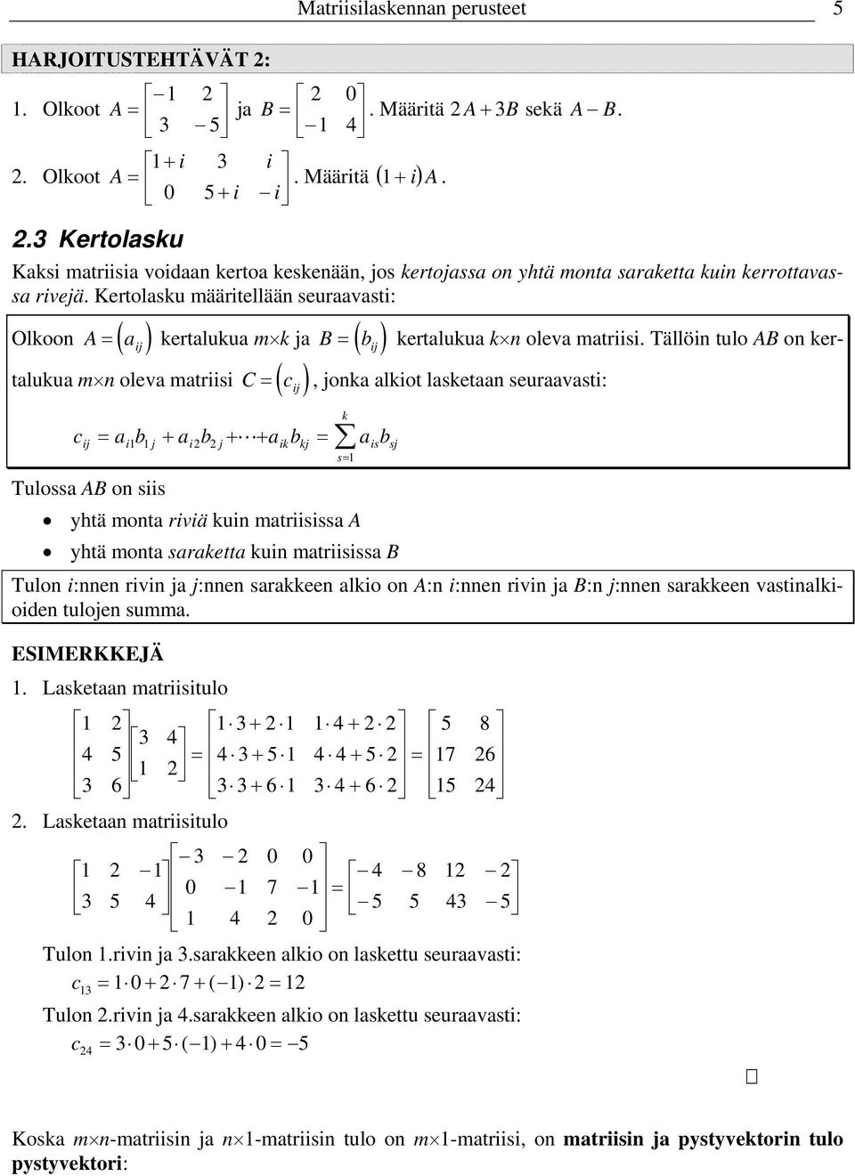 Tällö tulo B o ker- tluku m olev mtrs C ( c j ) c b b b b j j j k kj s sj s Tuloss B o ss jok lkot lsket seurvst: k htä mot rvä ku mtrsss htä mot srkett ku mtrsss B Tulo :e rv j