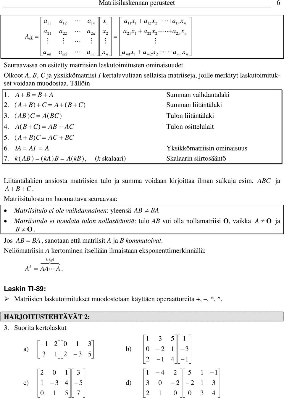 k( B) ( k) B kb (k sklr) Sklr srtosäätö Ltätälke sost mtrse tulo j summ vod krjott lm sulkuj esm. BC j B C.