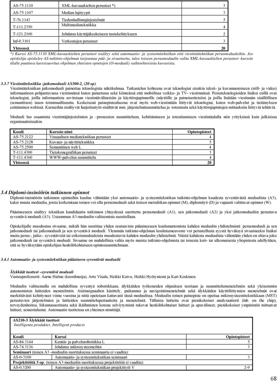 1110 XML-kuvauskielten perusteet sisältyy sekä automaatio- ja systeemitekniikan että viestintätekniikan perusmoduuleihin.