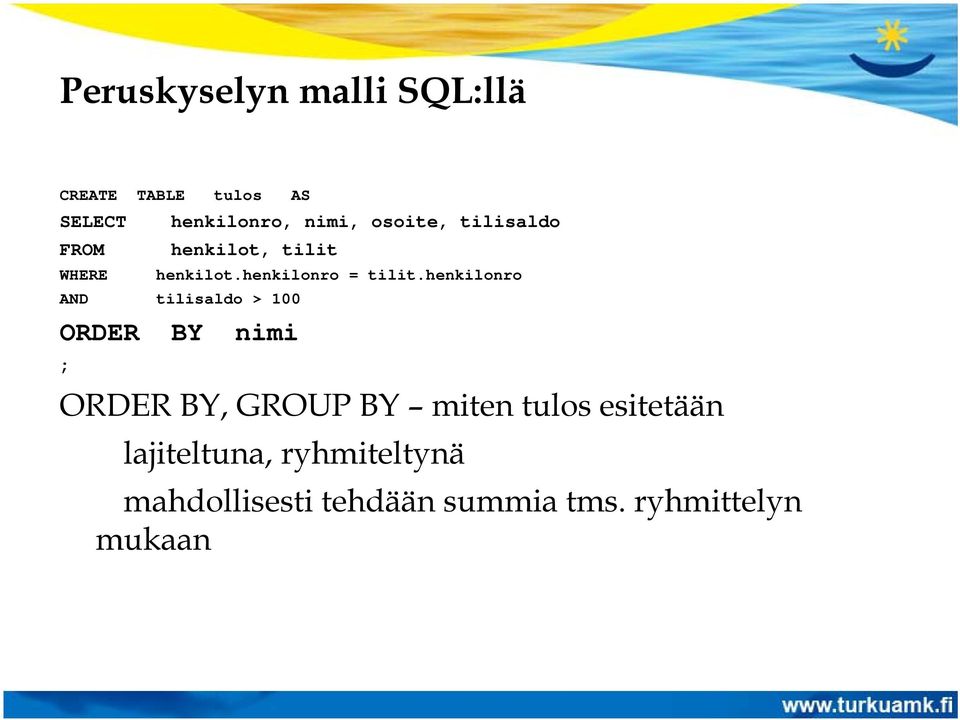 henkilonro AND tilisaldo > 100 ORDER BY nimi ; ORDER BY, GROUP BY miten tulos