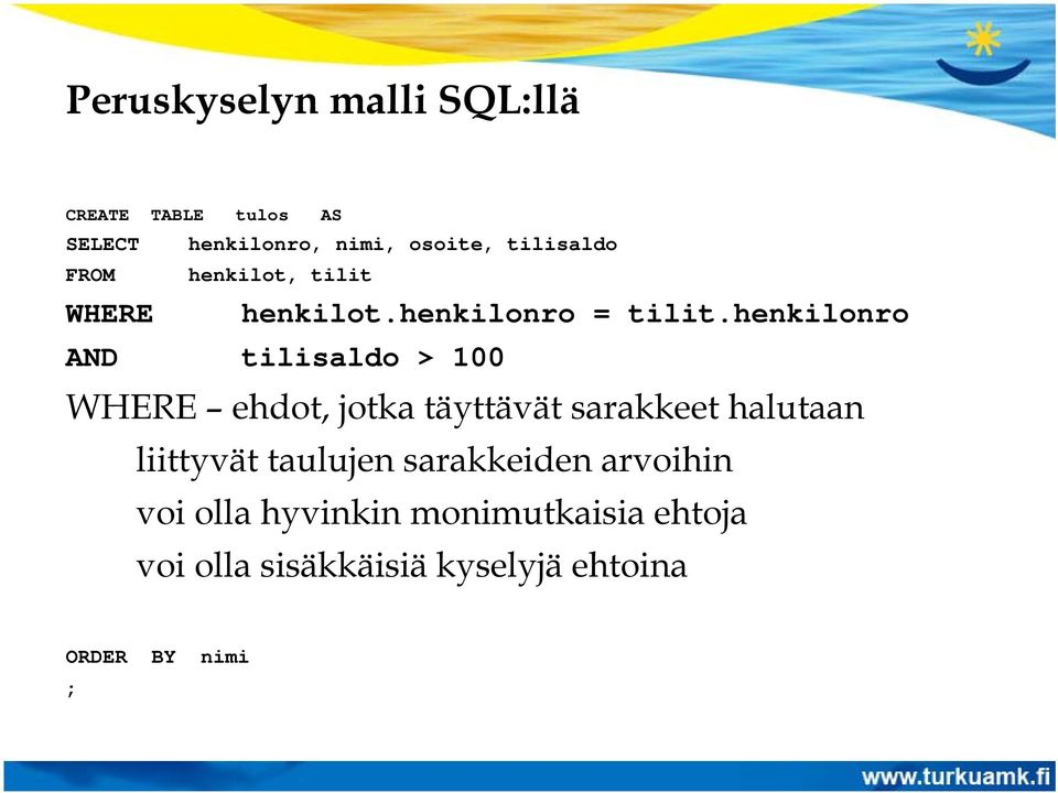 henkilonro AND tilisaldo > 100 WHERE ehdot, jotka täyttävät sarakkeet halutaan liittyvät