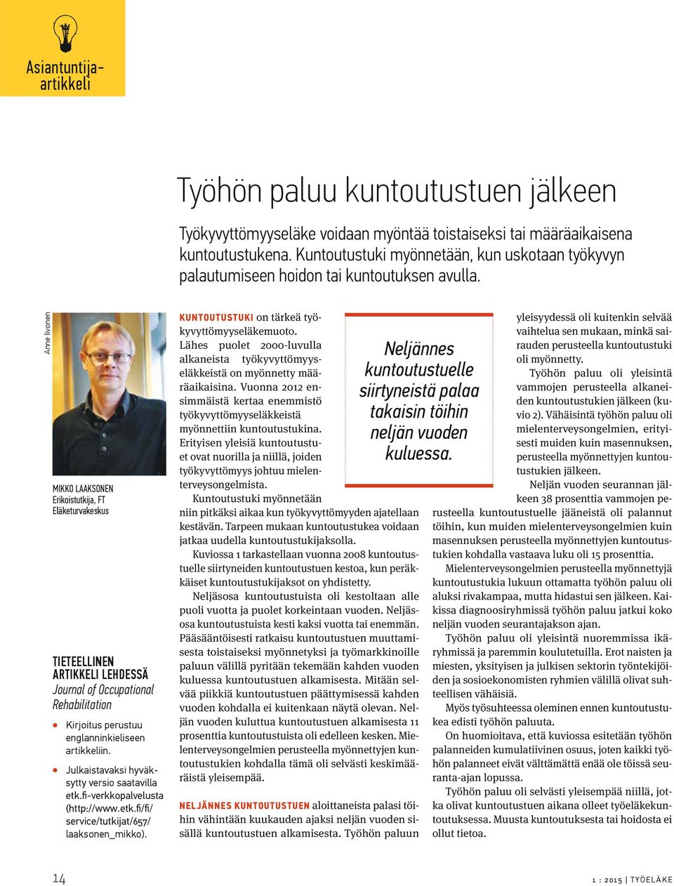 Anne Iivonen MIKKO LAAKSONEN Erikoistutkija, FT Eläketurvakeskus TIETEELLINEN ARTIKKELI LEHDESSÄ Journal of Occupational Rehabilitation Kirjoitus perustuu englanninkieliseen artikkeliin.