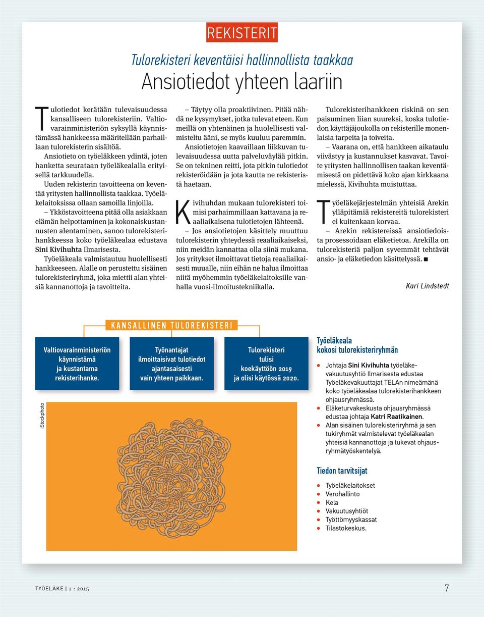 Ansiotieto on työeläkkeen ydintä, joten hanketta seurataan työeläkealalla erityisellä tarkkuudella. Uuden rekisterin tavoitteena on keventää yritysten hallinnollista taakkaa.