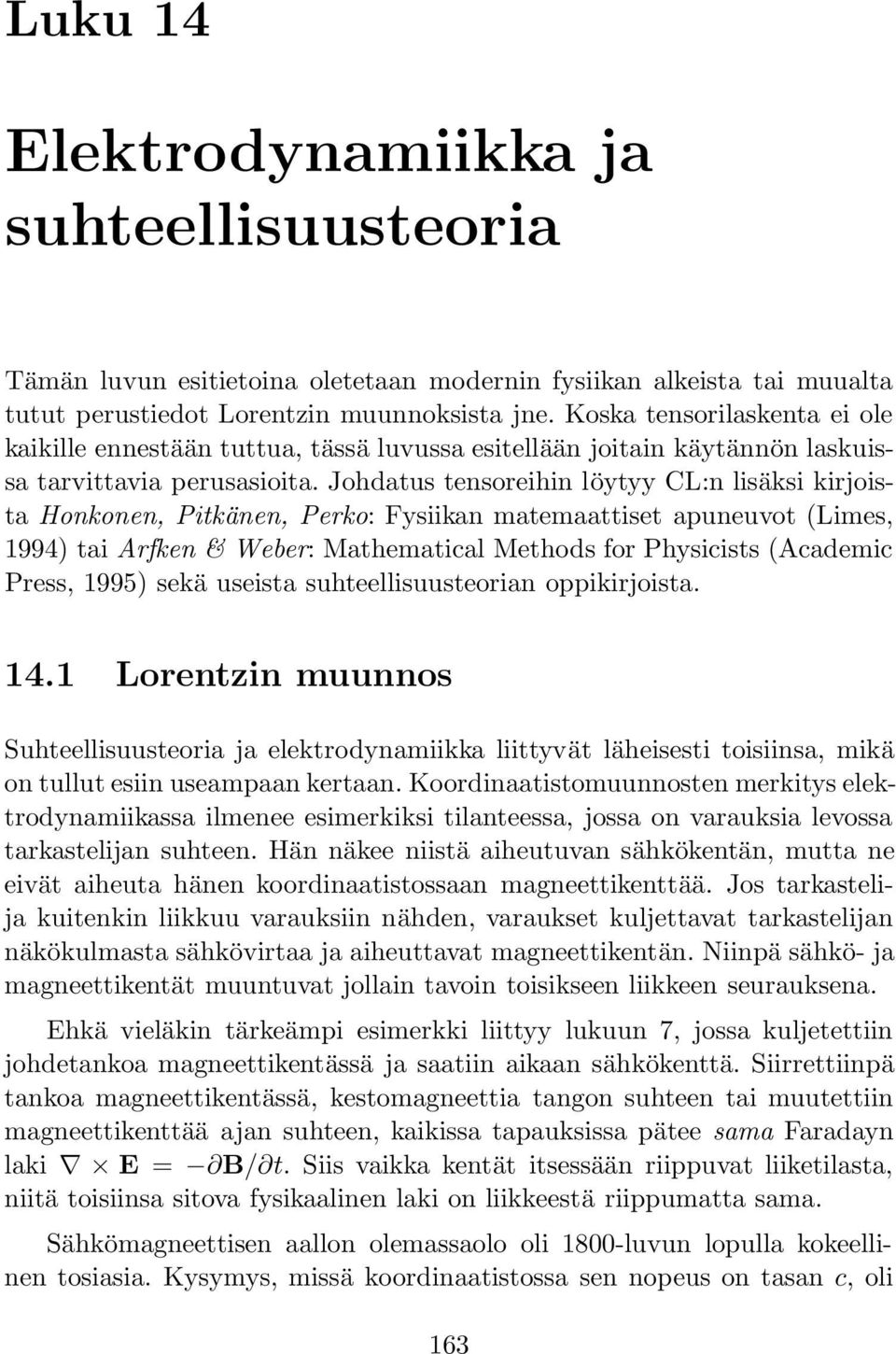 Johdatus tensoreihin löytyy CL:n lisäksi kirjoista Honkonen, Pitkänen, Perko: Fysiikan matemaattiset apuneuvot (Limes, 1994) tai Arfken & Weber: Mathematical Methods for Physicists (Academic Press,