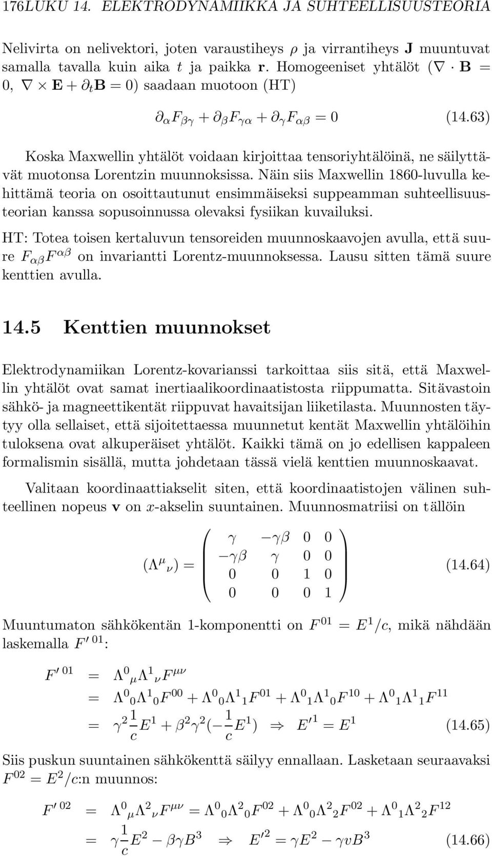 63) Koska Maxwellin yhtälöt voidaan kirjoittaa tensoriyhtälöinä, ne säilyttävät muotonsa Lorentzin muunnoksissa.