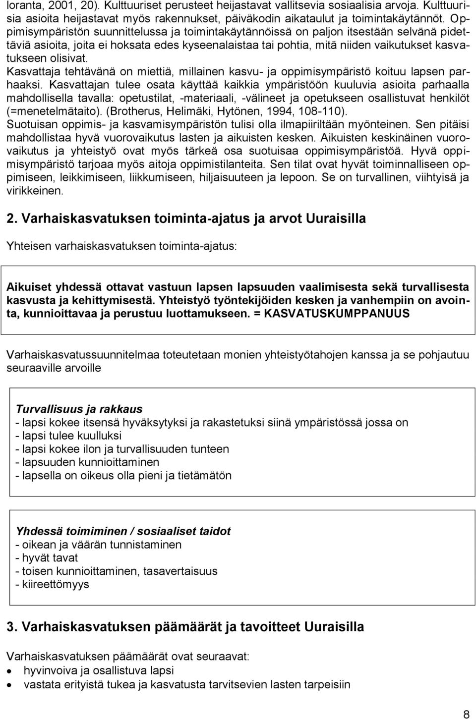 Kasvattaja tehtävänä on miettiä, millainen kasvu- ja oppimisympäristö koituu lapsen parhaaksi.