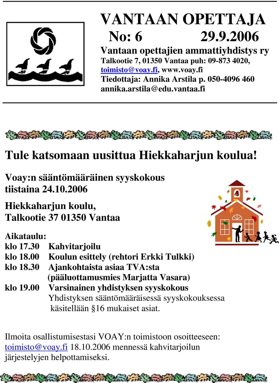 30 Kahvitarjoilu klo 18.00 Koulun esittely (rehtori Erkki Tulkki) klo 18.30 Ajankohtaista asiaa TVA:sta (pääluottamusmies Marjatta Vasara) klo 19.