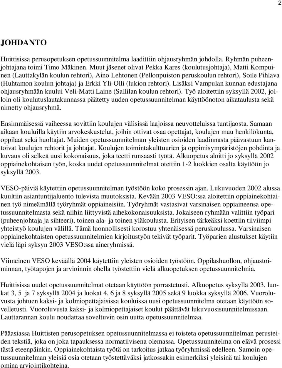 Yli-Olli (lukion rehtori). Lisäksi Vampulan kunnan edustajana ohjausryhmään kuului Veli-Matti Laine (Sallilan koulun rehtori).