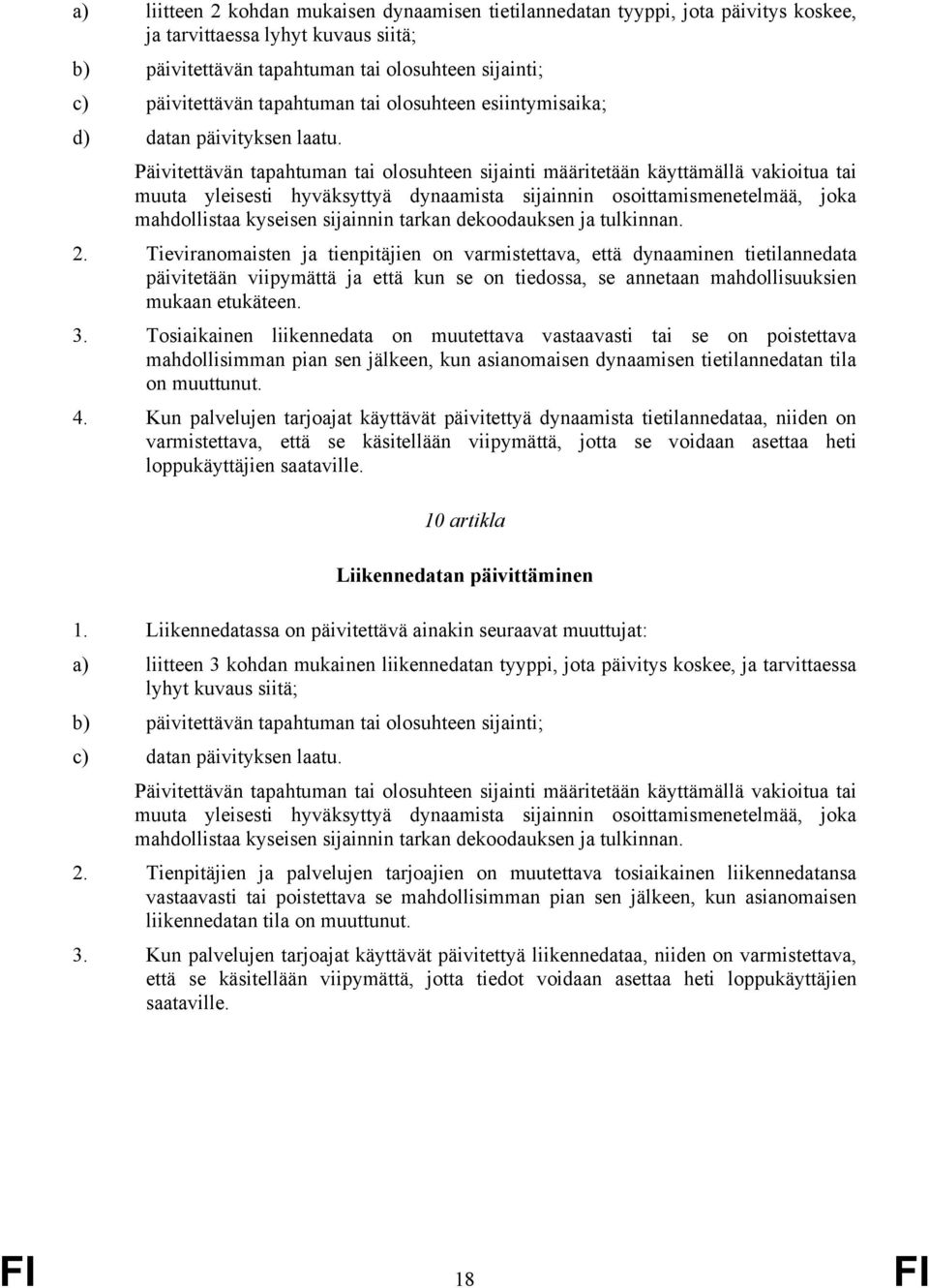 Päivitettävän tapahtuman tai olosuhteen sijainti määritetään käyttämällä vakioitua tai muuta yleisesti hyväksyttyä dynaamista sijainnin osoittamismenetelmää, joka mahdollistaa kyseisen sijainnin