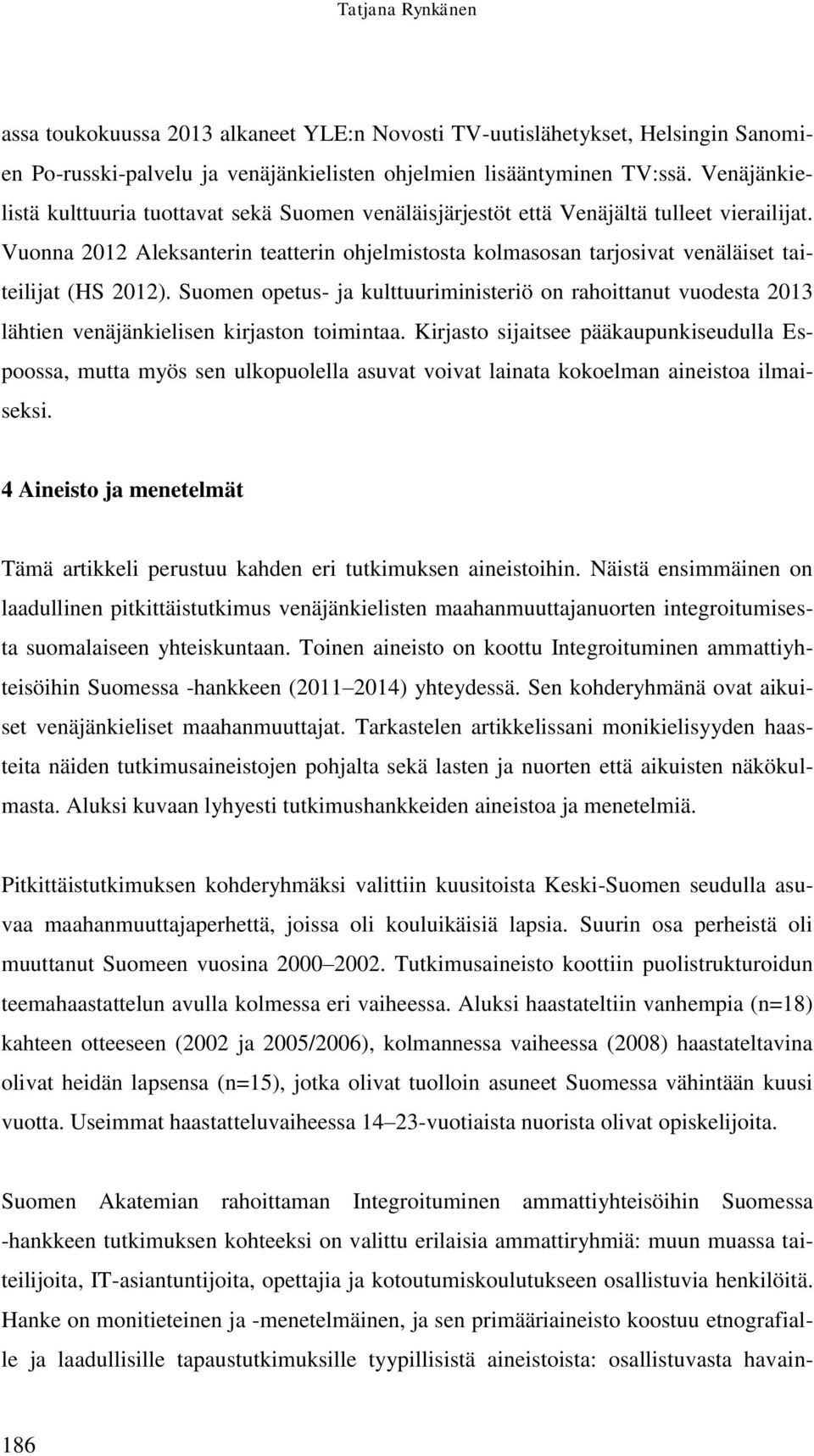 Vuonna 2012 Aleksanterin teatterin ohjelmistosta kolmasosan tarjosivat venäläiset taiteilijat (HS 2012).