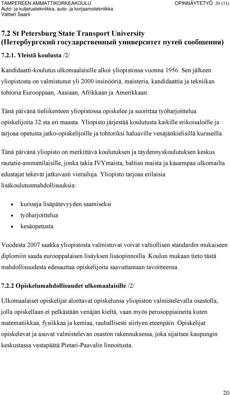 Tänä päivänä tieliikenteen yliopistossa opiskelee ja suorittaa työharjoittelua opiskelijoita 32:sta eri maasta.