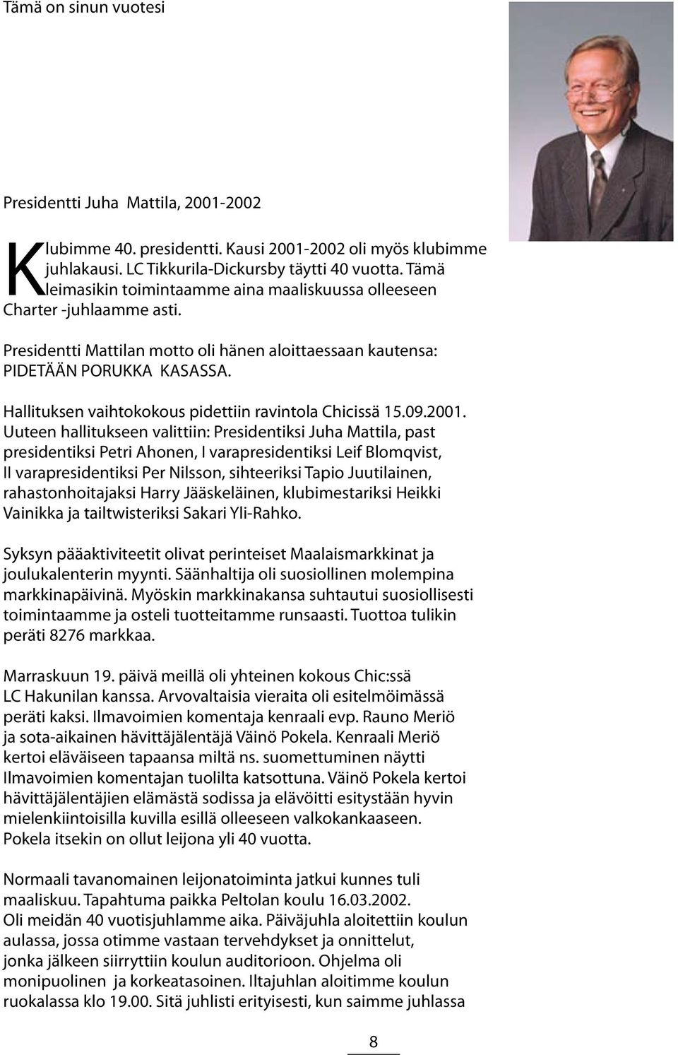 Hallituksen vaihtokokous pidettiin ravintola Chicissä 15.09.2001.