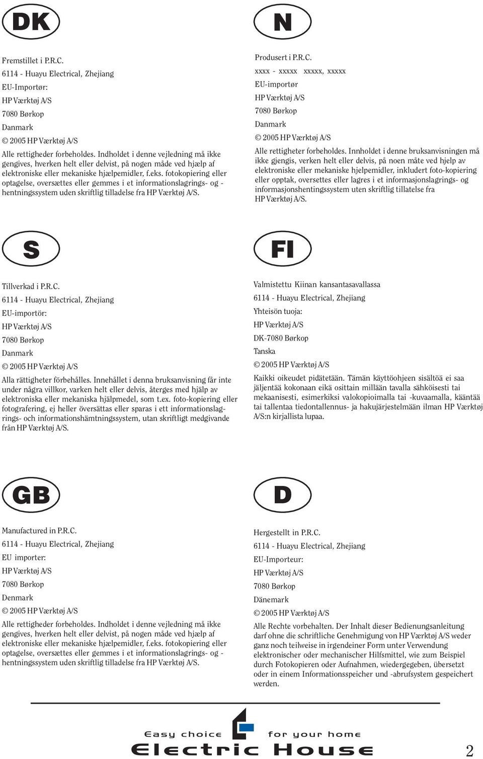 fotokopiering eller optagelse, oversættes eller gemmes i et informationslagrings- og - hentningssystem uden skriftlig tilladelse fra HP Værktøj A/S. Produsert i P.R.C.