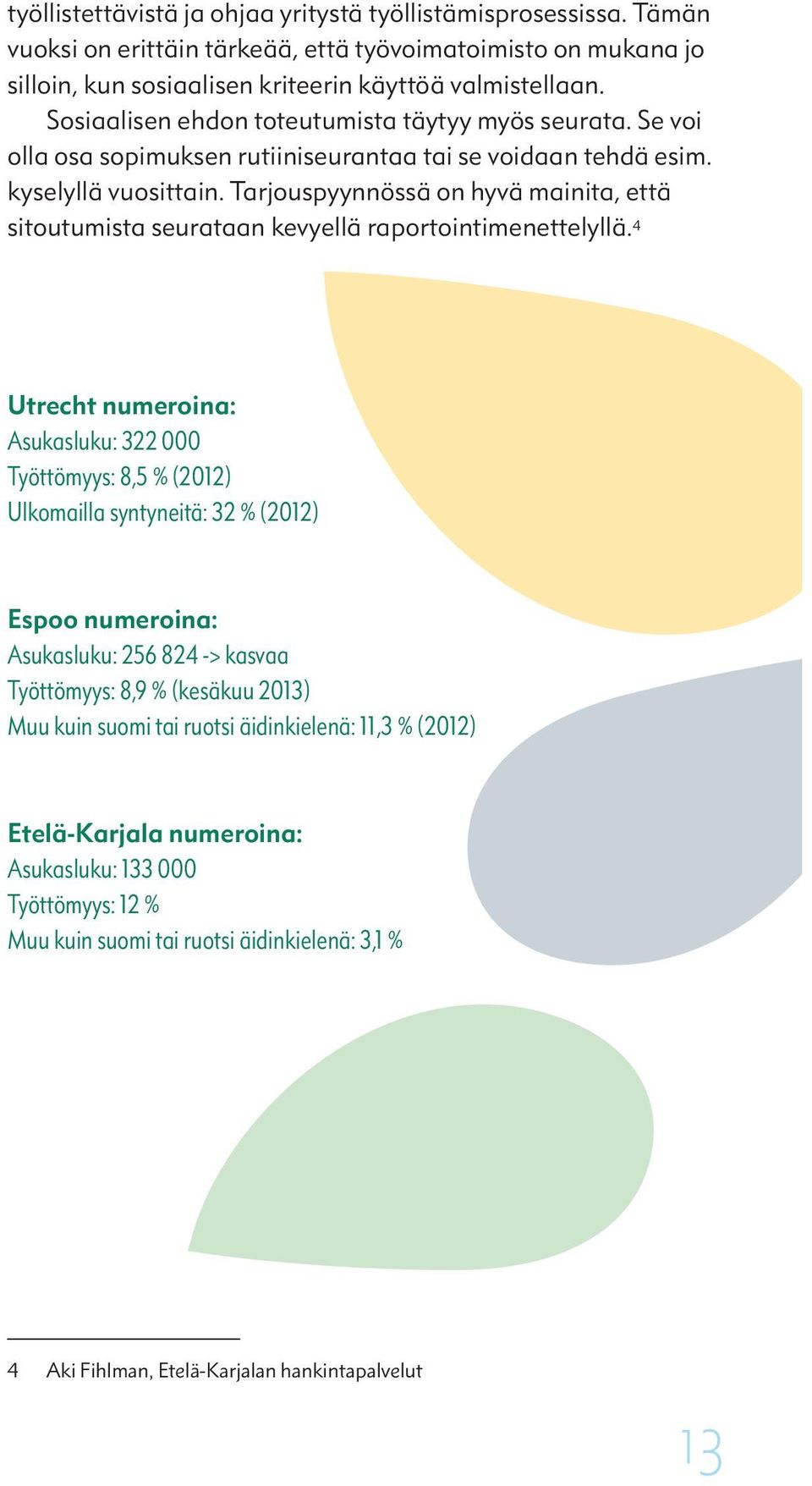 Tarjouspyynnössä on hyvä mainita, että sitoutumista seurataan kevyellä raportointimenettelyllä.