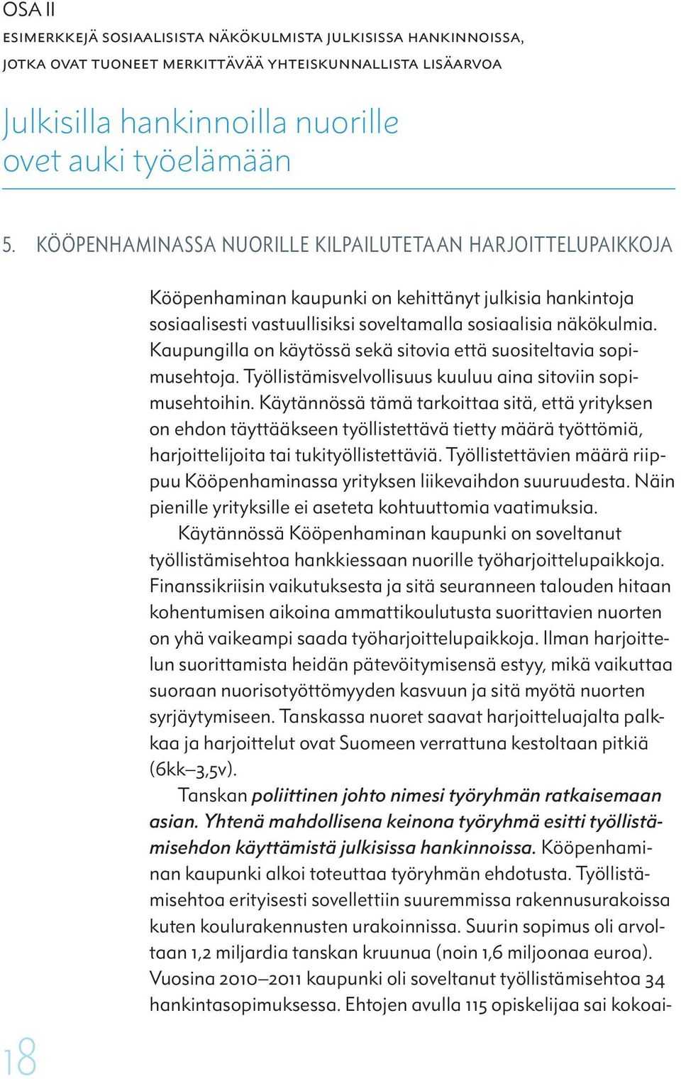 Kaupungilla on käytössä sekä sitovia että suositeltavia sopimusehtoja. Työllistämisvelvollisuus kuuluu aina sitoviin sopimusehtoihin.