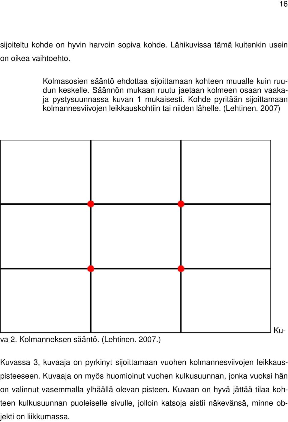 2007) Kuva 2. Kolmanneksen sääntö. (Lehtinen. 2007.) Kuvassa 3, kuvaaja on pyrkinyt sijoittamaan vuohen kolmannesviivojen leikkauspisteeseen.