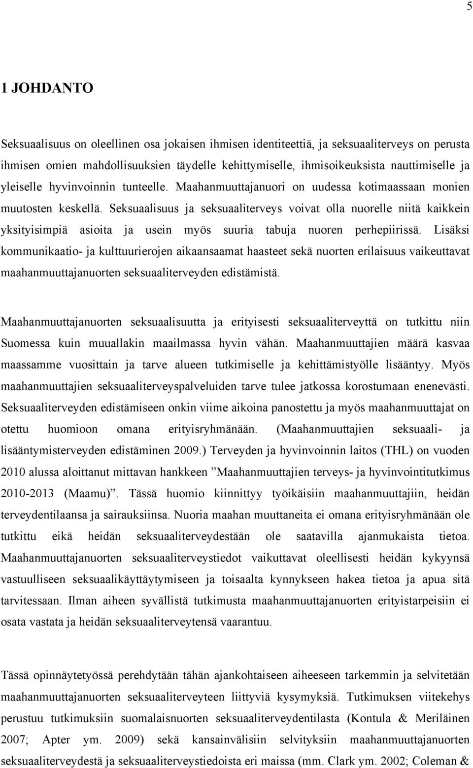 Seksuaalisuus ja seksuaaliterveys voivat olla nuorelle niitä kaikkein yksityisimpiä asioita ja usein myös suuria tabuja nuoren perhepiirissä.