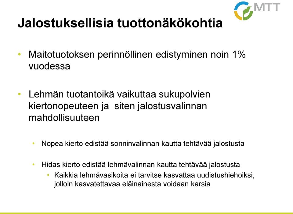 edistää sonninvalinnan kautta tehtävää jalostusta Hidas kierto edistää lehmävalinnan kautta tehtävää