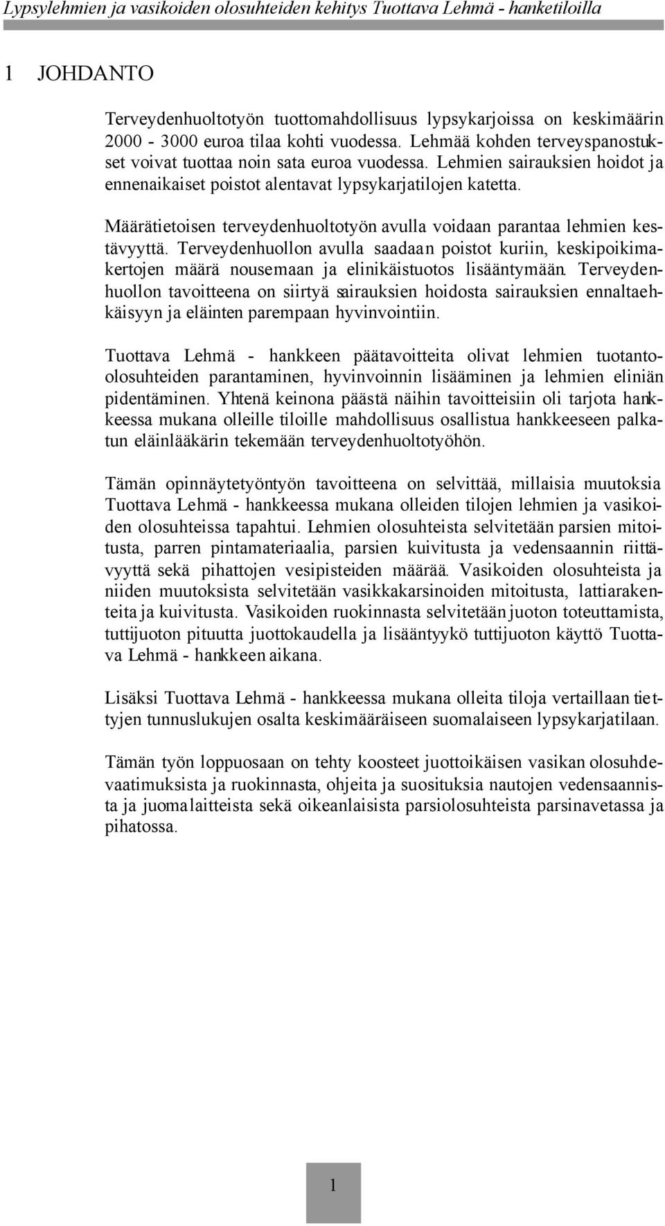 Terveydenhuollon avulla saadaan poistot kuriin, keskipoikimakertojen määrä nousemaan ja elinikäistuotos lisääntymään.