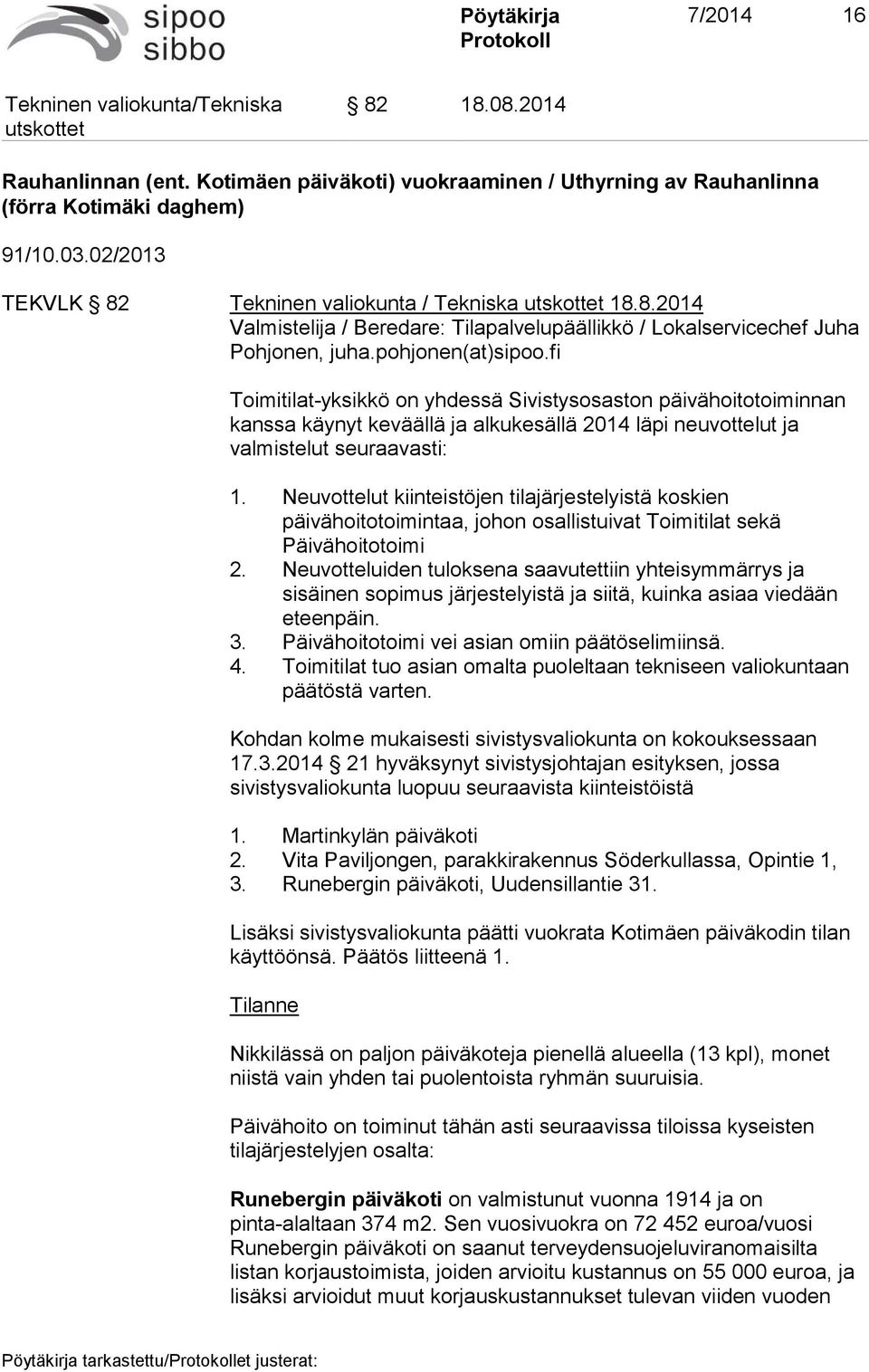 Neuvottelut kiinteistöjen tilajärjestelyistä koskien päivähoitotoimintaa, johon osallistuivat Toimitilat sekä Päivähoitotoimi 2.