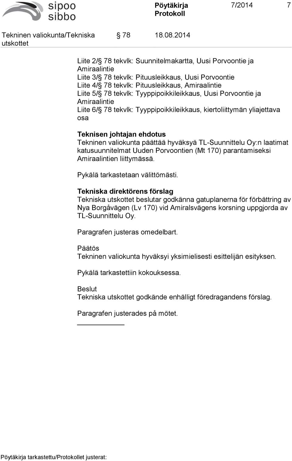 Tyyppipoikkileikkaus, Uusi Porvoontie ja Amiraalintie Liite 6/ 78 tekvlk: Tyyppipoikkileikkaus, kiertoliittymän yliajettava osa Teknisen johtajan ehdotus Tekninen valiokunta päättää hyväksyä