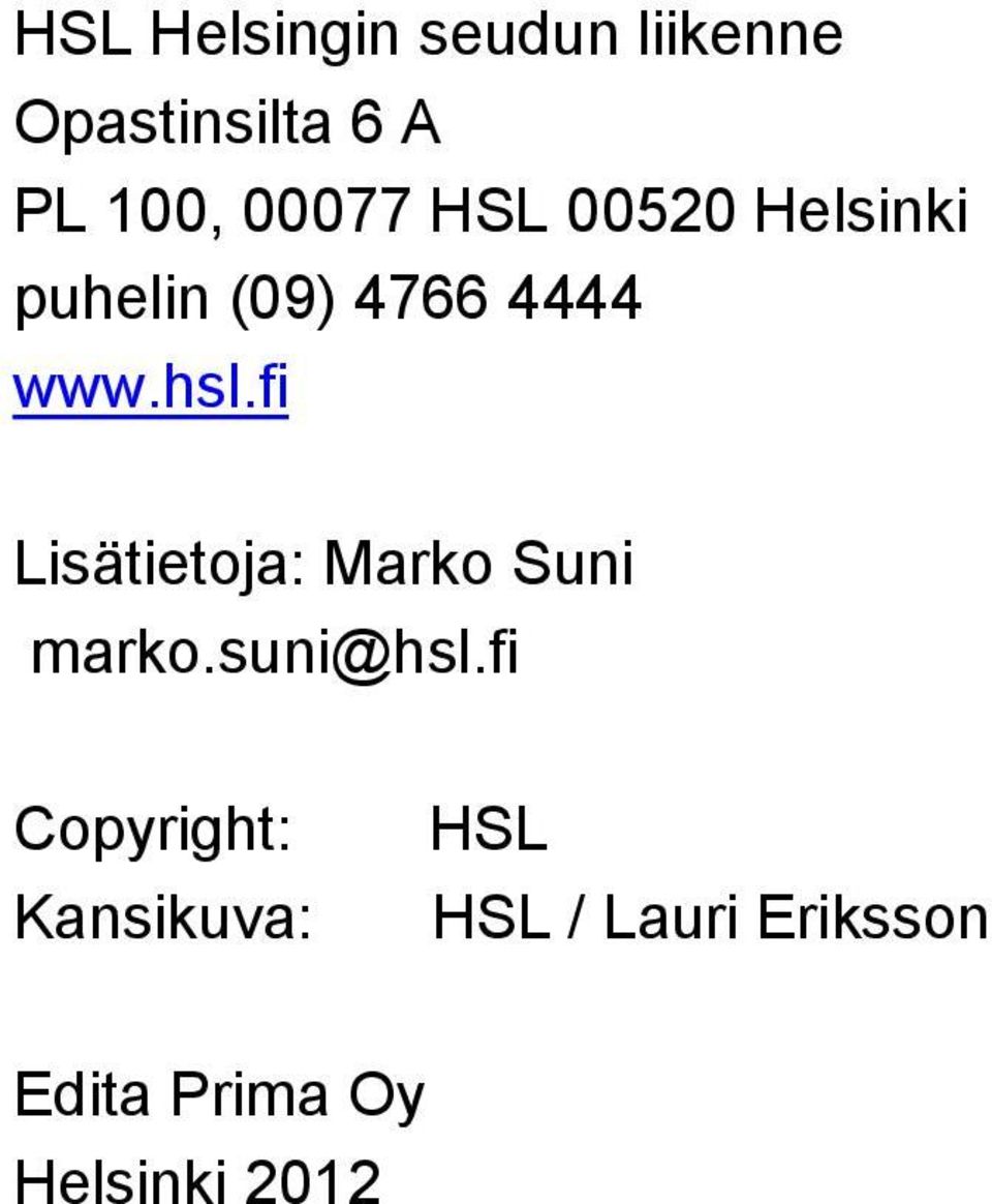 fi Lisätietoja: Marko Suni marko.suni@hsl.