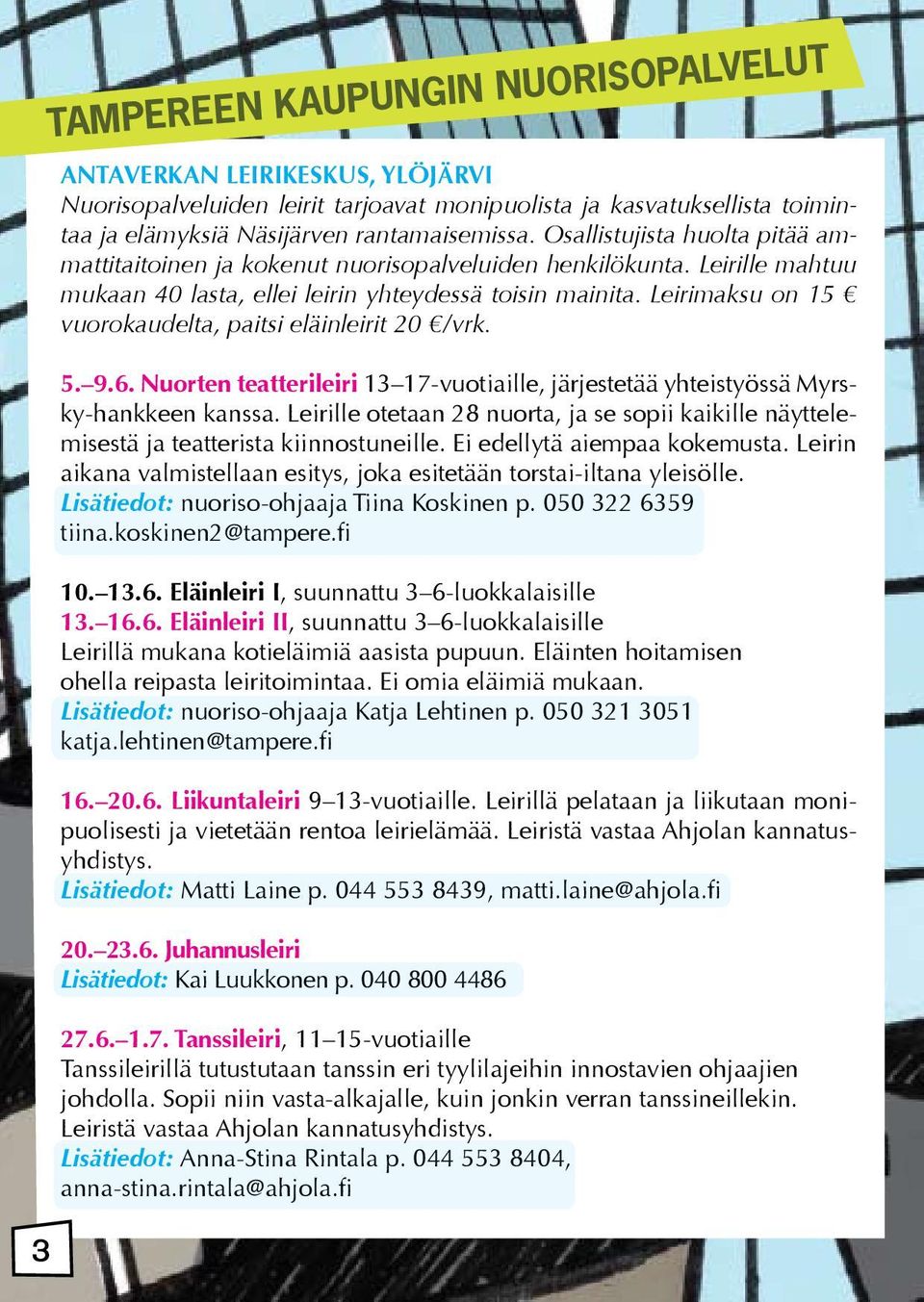 Leirimaksu on 15 vuorokaudelta, paitsi eläinleirit 20 /vrk. 5. 9.6. Nuorten teatterileiri 13 17-vuotiaille, järjestetää yhteistyössä Myrsky-hankkeen kanssa.