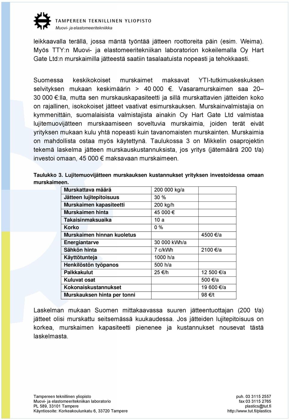 Suomessa keskikokoiset murskaimet maksavat YTI-tutkimuskeskuksen selvityksen mukaan keskimäärin > 40 000.