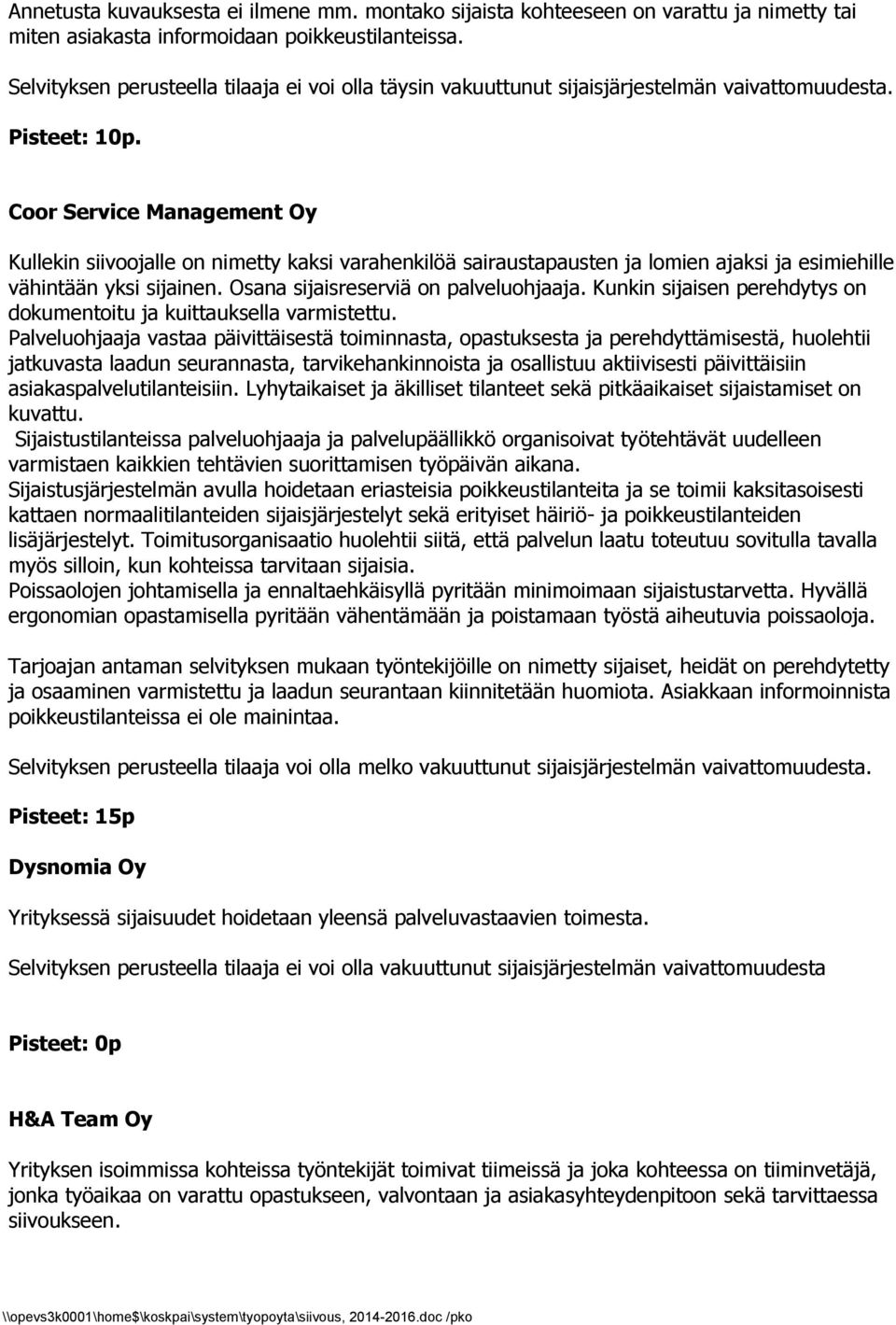 Coor Service Management Oy Kullekin siivoojalle on nimetty kaksi varahenkilöä sairaustapausten ja lomien ajaksi ja esimiehille vähintään yksi sijainen. Osana sijaisreserviä on palveluohjaaja.