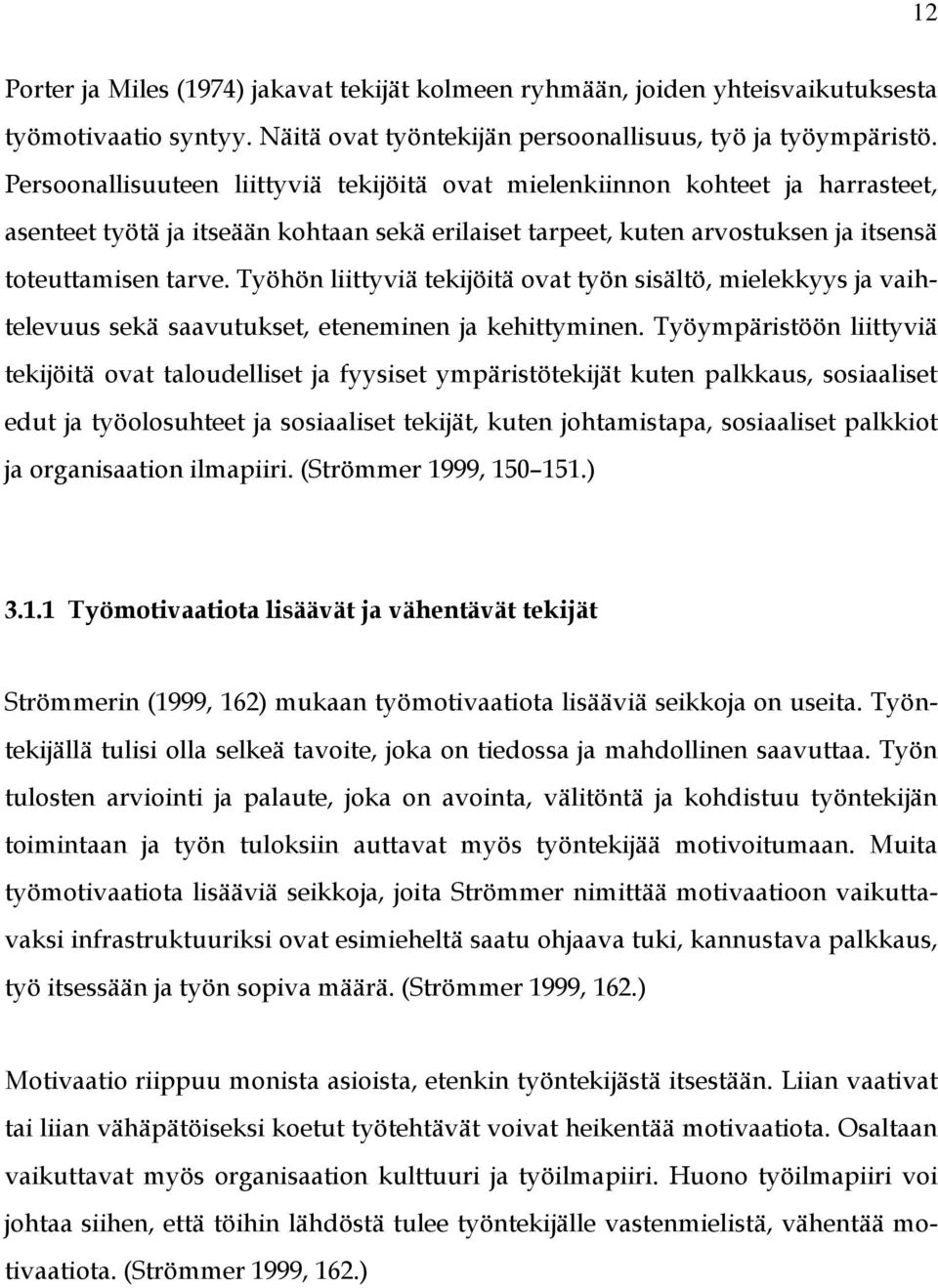 Työhön liittyviä tekijöitä ovat työn sisältö, mielekkyys ja vaihtelevuus sekä saavutukset, eteneminen ja kehittyminen.