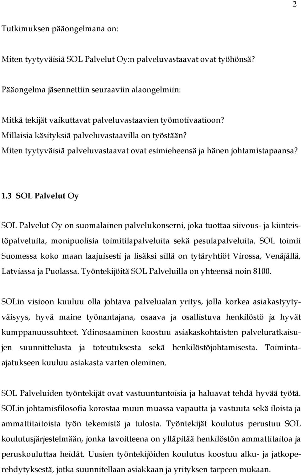 Miten tyytyväisiä palveluvastaavat ovat esimieheensä ja hänen johtamistapaansa? 1.