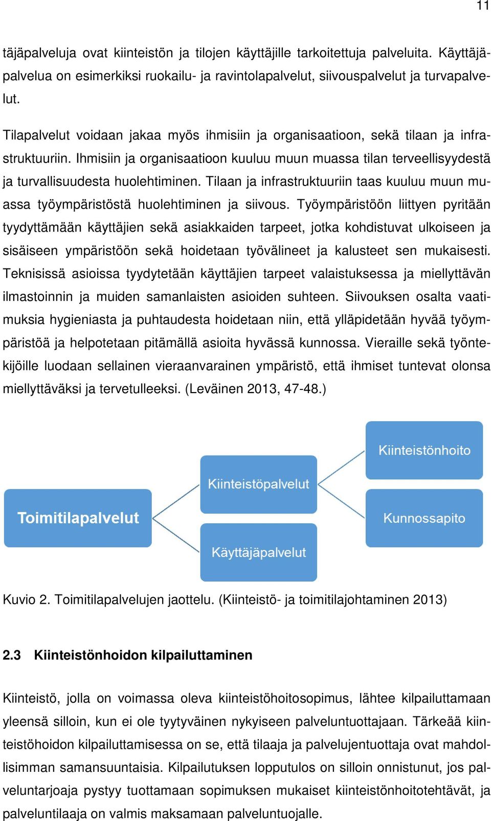 Tilaan ja infrastruktuuriin taas kuuluu muun muassa työympäristöstä huolehtiminen ja siivous.