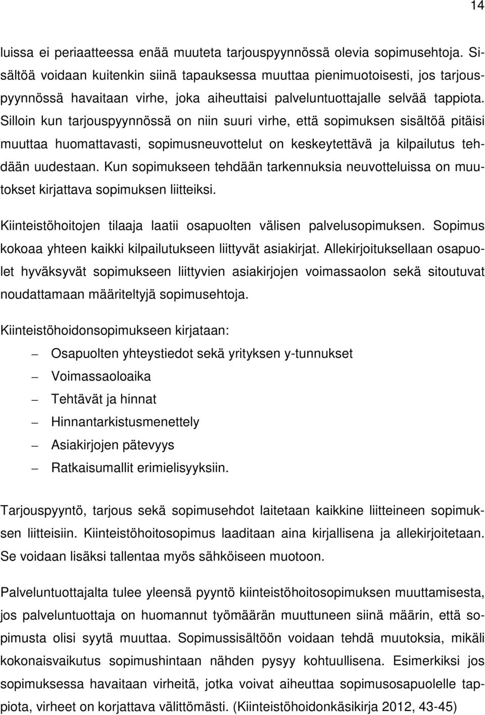 Silloin kun tarjouspyynnössä on niin suuri virhe, että sopimuksen sisältöä pitäisi muuttaa huomattavasti, sopimusneuvottelut on keskeytettävä ja kilpailutus tehdään uudestaan.