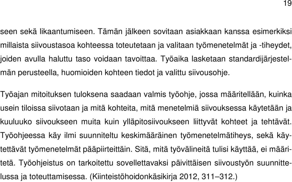 Työaika lasketaan standardijärjestelmän perusteella, huomioiden kohteen tiedot ja valittu siivousohje.