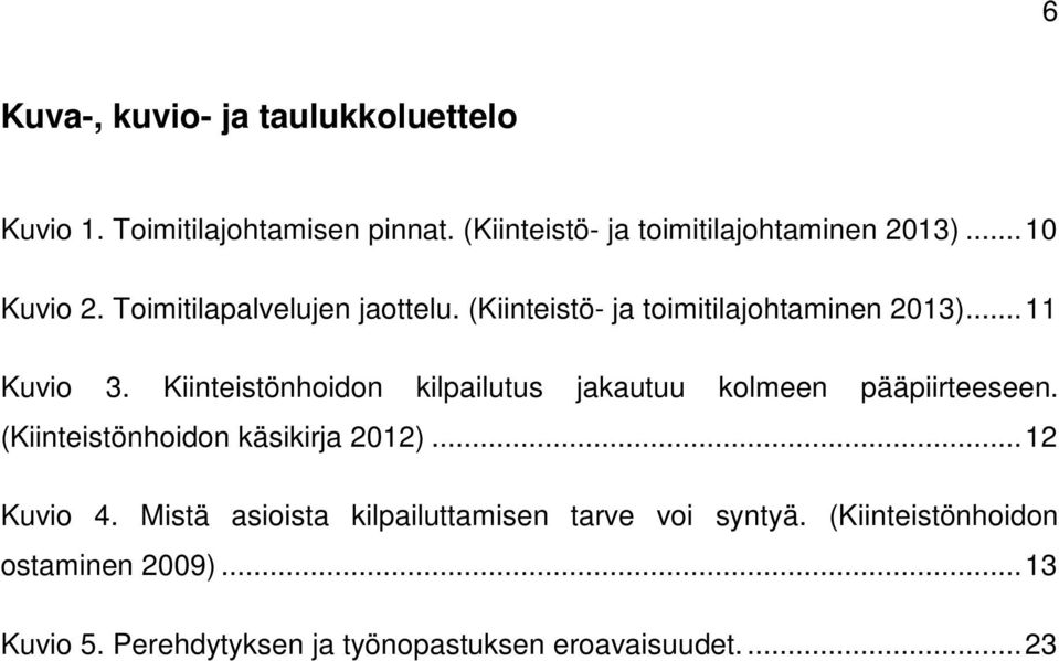 Kiinteistönhoidon kilpailutus jakautuu kolmeen pääpiirteeseen. (Kiinteistönhoidon käsikirja 2012)... 12 Kuvio 4.