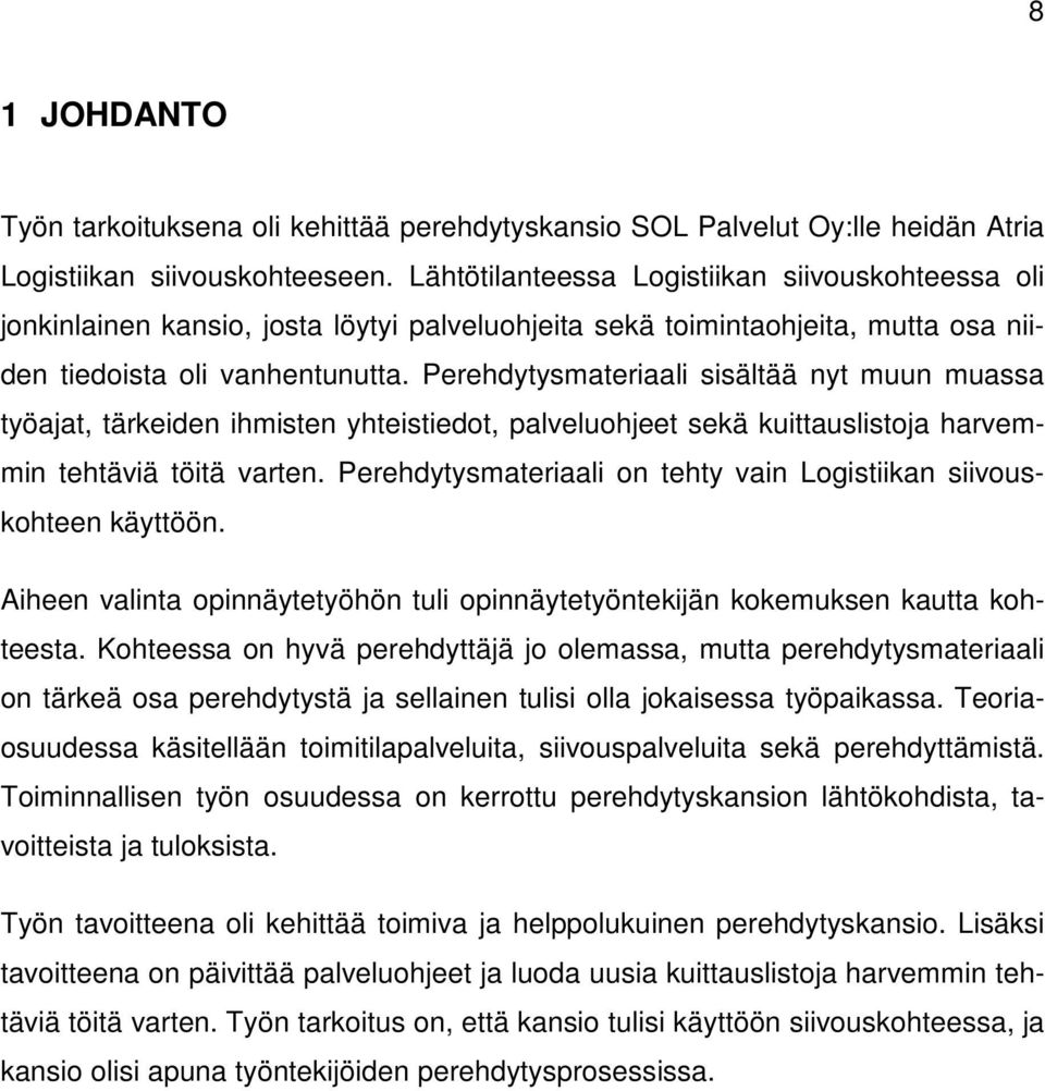 Perehdytysmateriaali sisältää nyt muun muassa työajat, tärkeiden ihmisten yhteistiedot, palveluohjeet sekä kuittauslistoja harvemmin tehtäviä töitä varten.