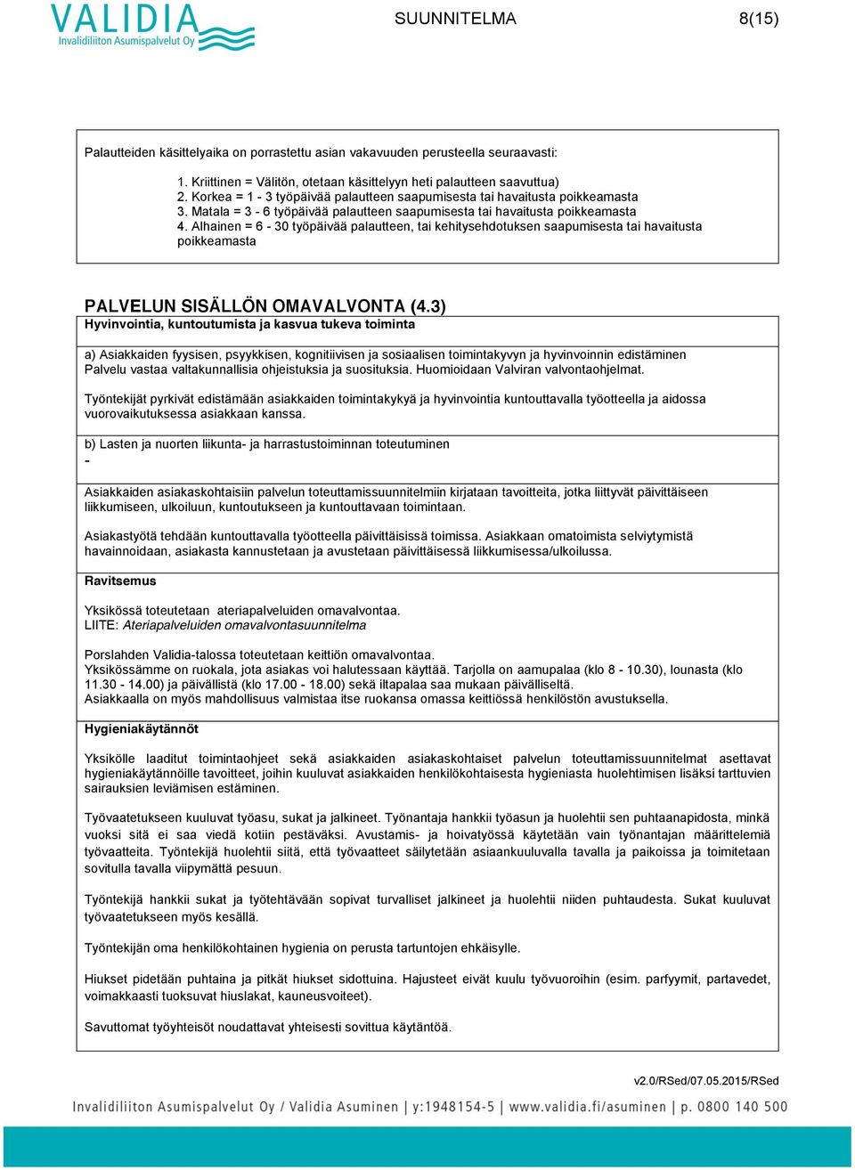 Alhainen = 6-30 työpäivää palautteen, tai kehitysehdotuksen saapumisesta tai havaitusta poikkeamasta PALVELUN SISÄLLÖN OMAVALVONTA (4.