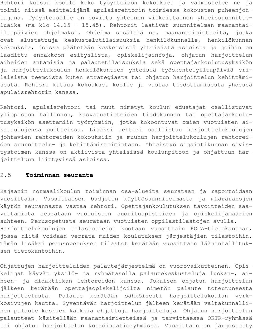 maanantaimietteitä, jotka ovat alustettuja keskustelutilaisuuksia henkilökunnalle, henkilökunnan kokouksia, joissa päätetään keskeisistä yhteisistä asioista ja joihin on laadittu ennakkoon