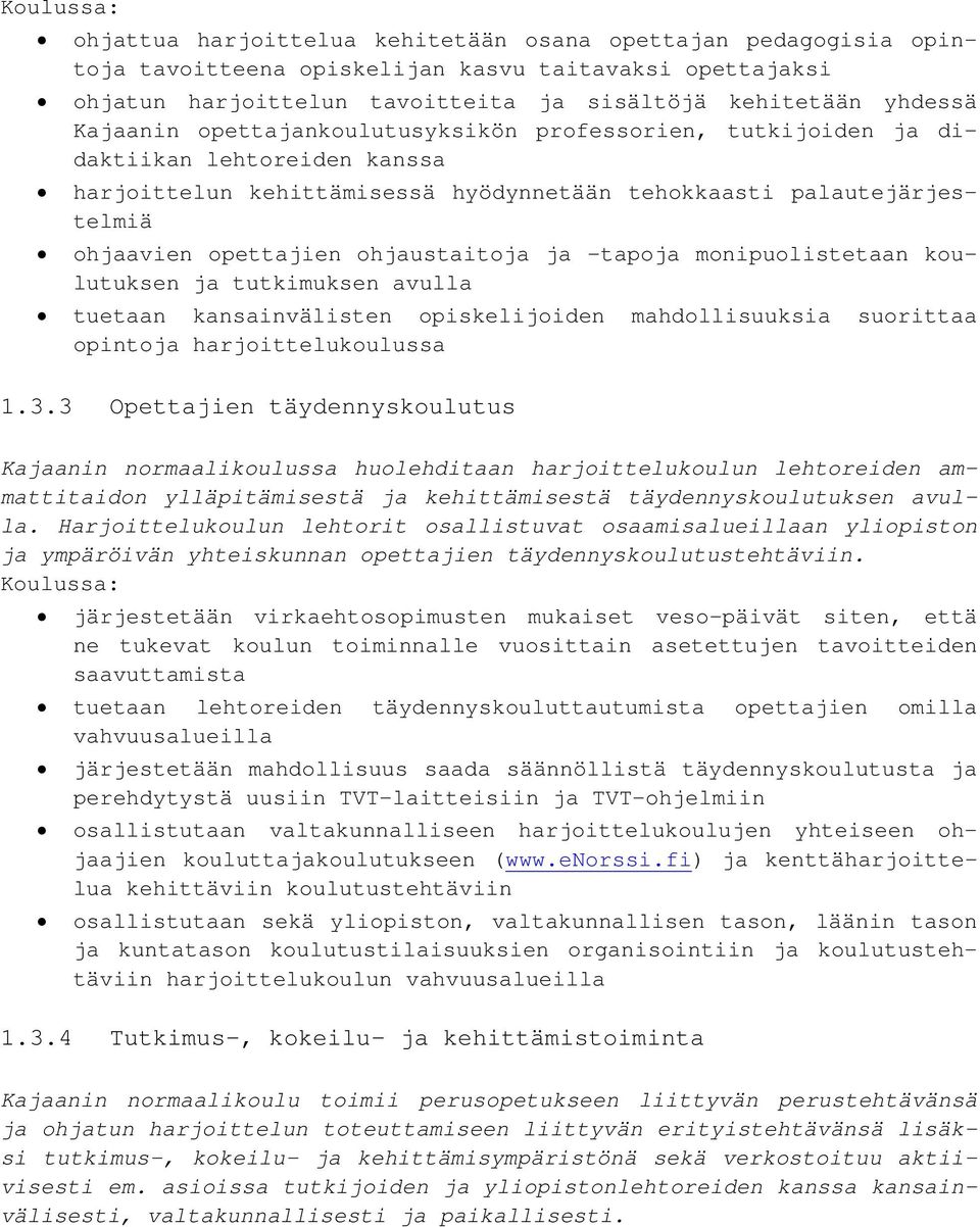 ohjaustaitoja ja -tapoja monipuolistetaan koulutuksen ja tutkimuksen avulla tuetaan kansainvälisten opiskelijoiden mahdollisuuksia suorittaa opintoja harjoittelukoulussa 1.3.