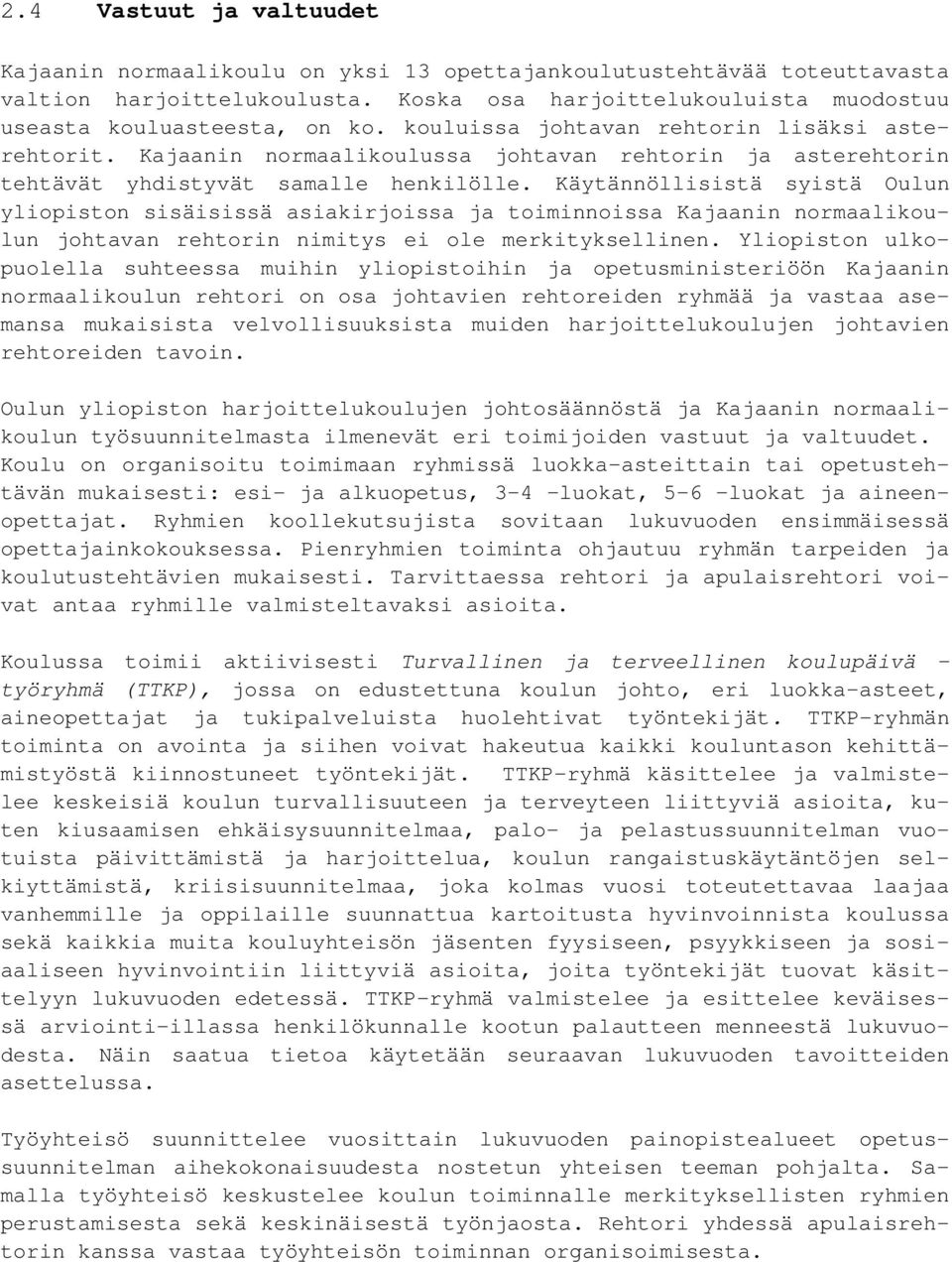 Käytännöllisistä syistä Oulun yliopiston sisäisissä asiakirjoissa ja toiminnoissa Kajaanin normaalikoulun johtavan rehtorin nimitys ei ole merkityksellinen.