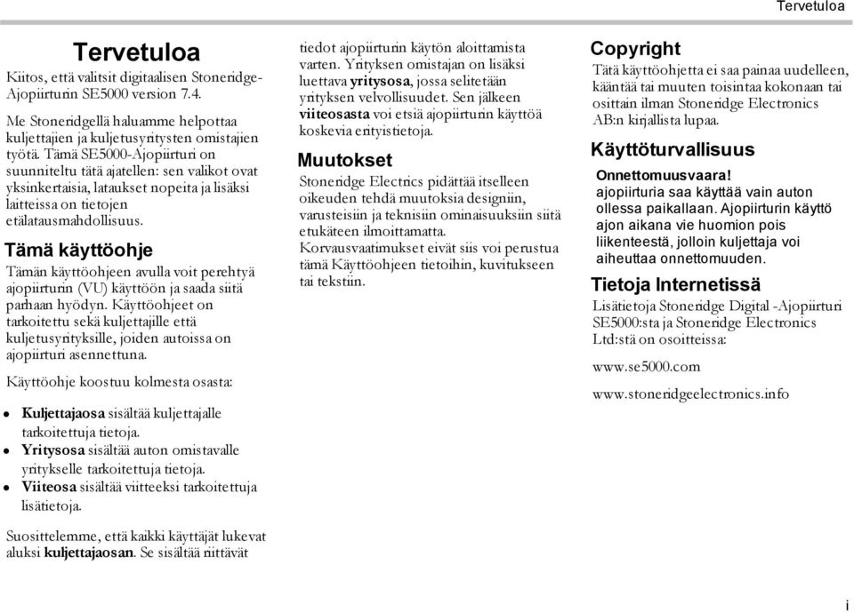 Tämä käyttöohje Tämän käyttöohjeen avulla voit perehtyä ajopiirturin (VU) käyttöön ja saada siitä parhaan hyödyn.