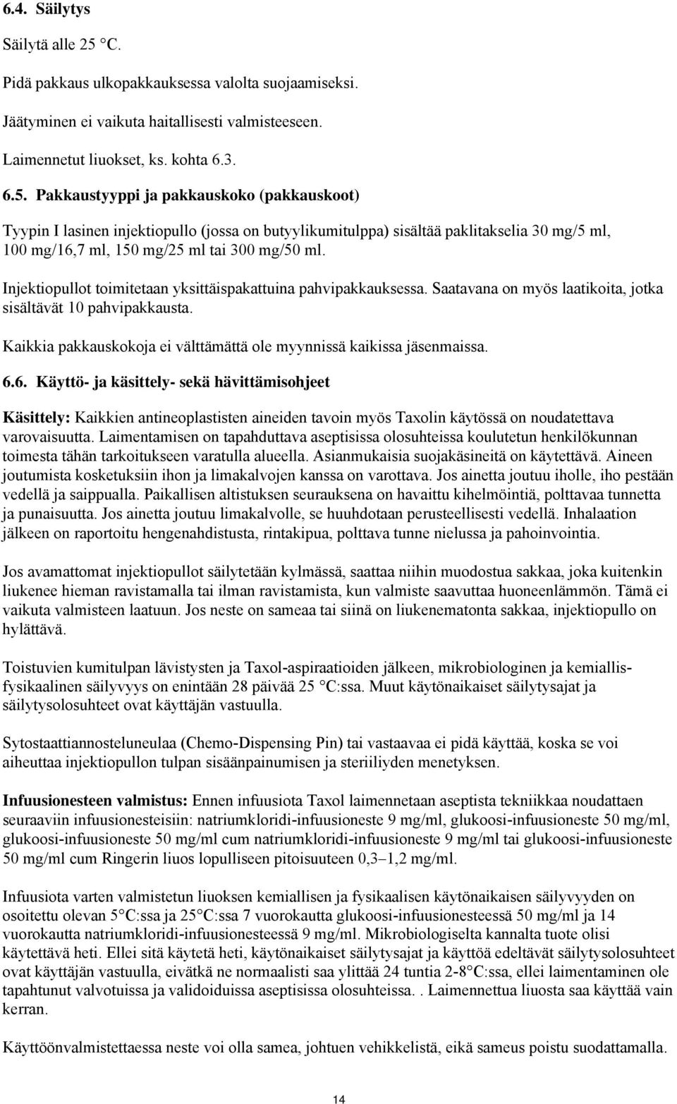 Pakkaustyyppi ja pakkauskoko (pakkauskoot) Tyypin I lasinen injektiopullo (jossa on butyylikumitulppa) sisältää paklitakselia 30 mg/5 ml, 100 mg/16,7 ml, 150 mg/25 ml tai 300 mg/50 ml.