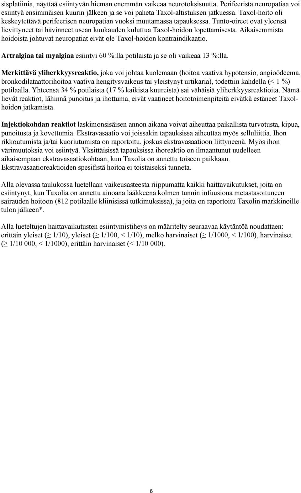 Aikaisemmista hoidoista johtuvat neuropatiat eivät ole Taxol-hoidon kontraindikaatio. Artralgiaa tai myalgiaa esiintyi 60 %:lla potilaista ja se oli vaikeaa 13 %:lla.